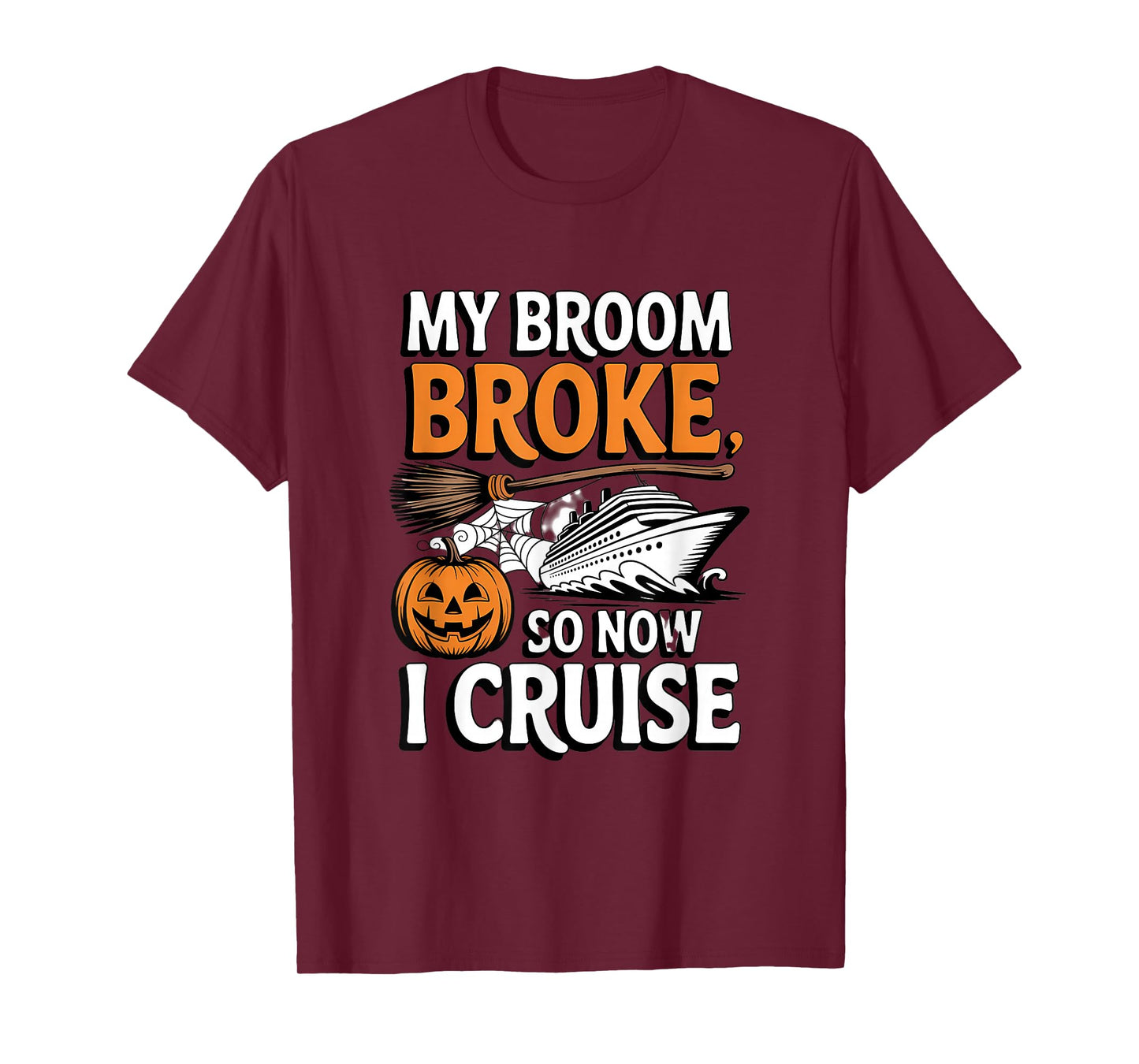 My Broom Broke So Now I Cruise Halloween Witch Pumpkin Humor T-Shirt