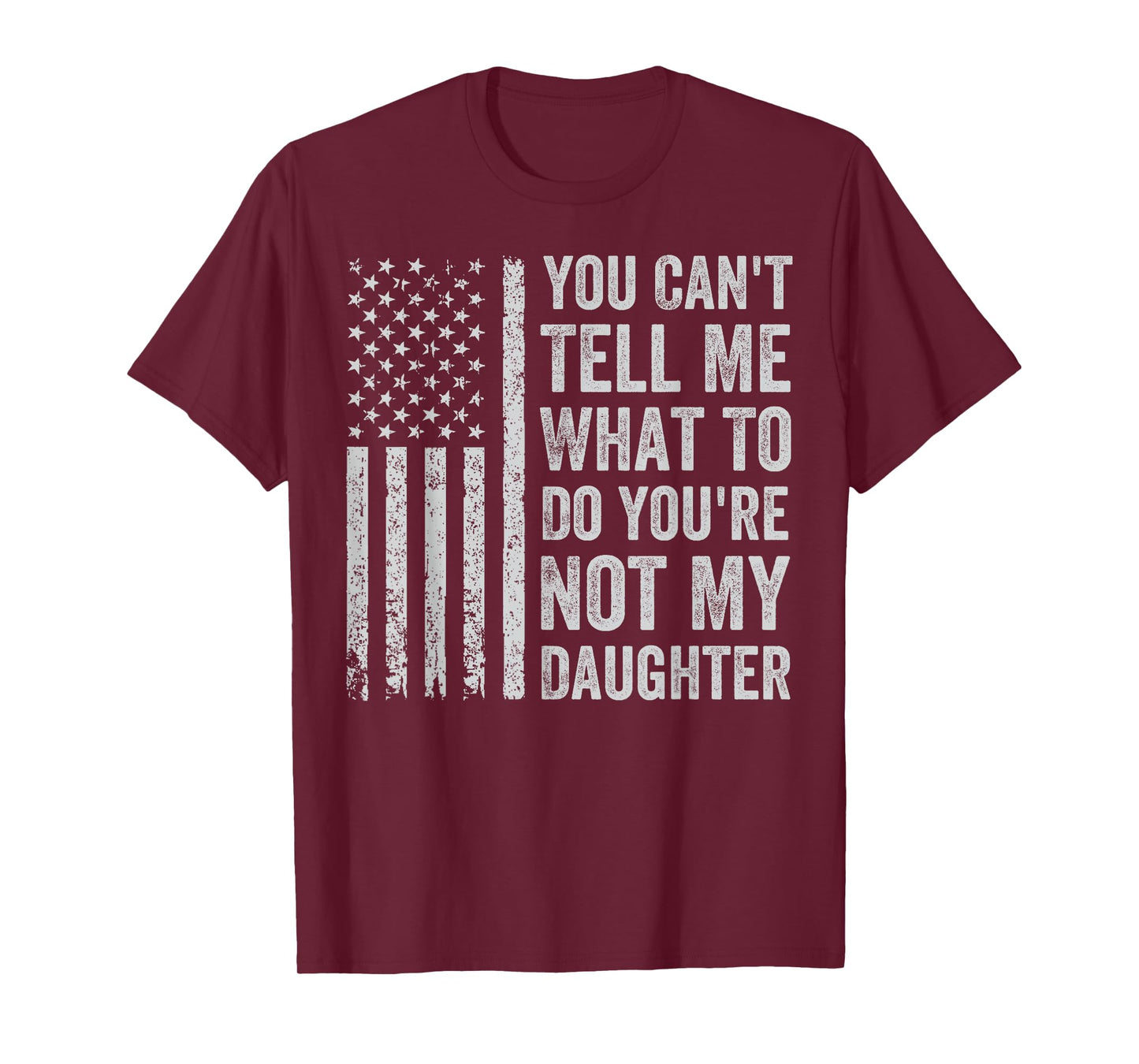 You Can't Tell Me What To Do You're Not My Daughter T-Shirt