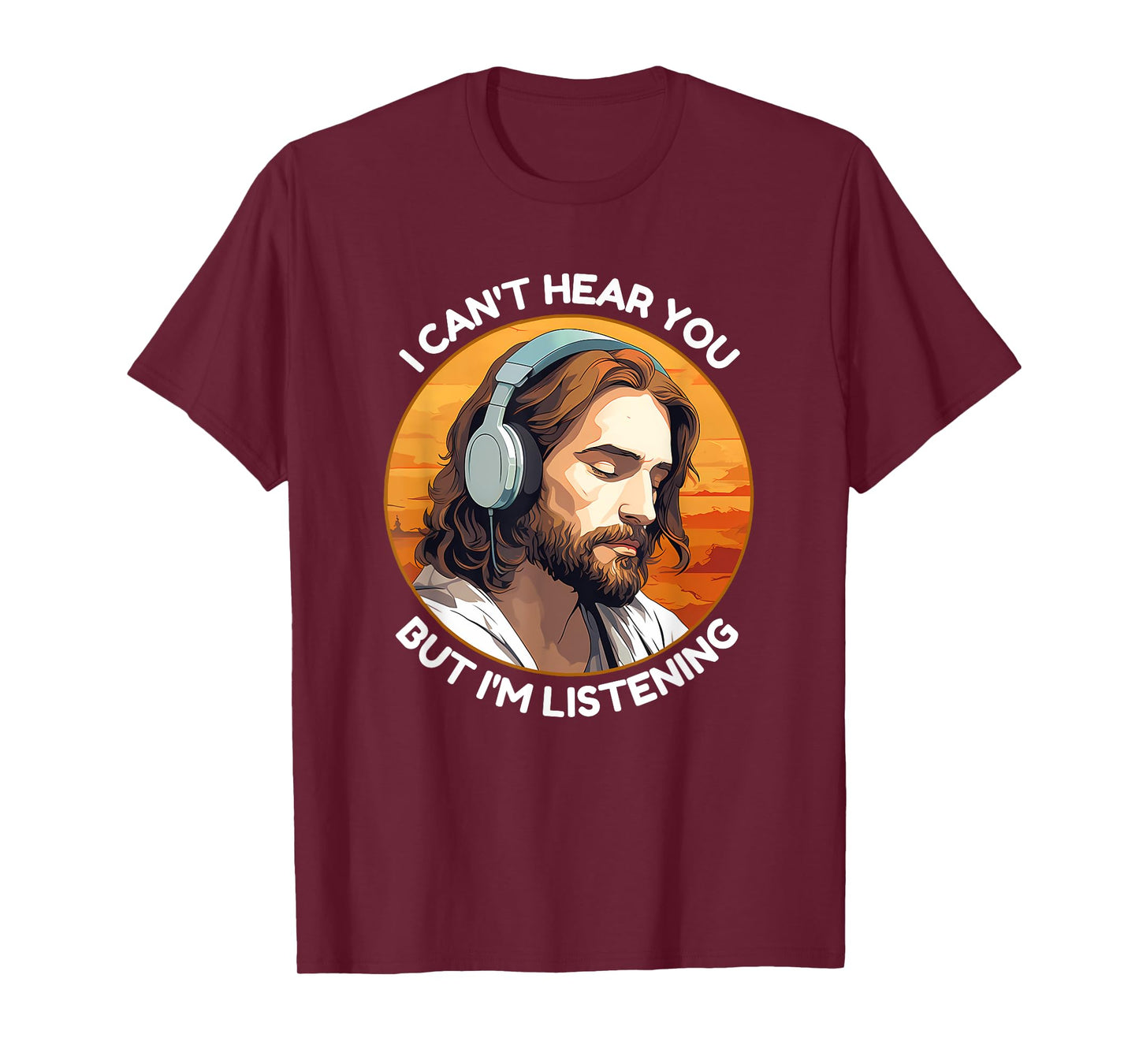 Jesus with Headphones I Can't Hear You But I'm Listening T-Shirt