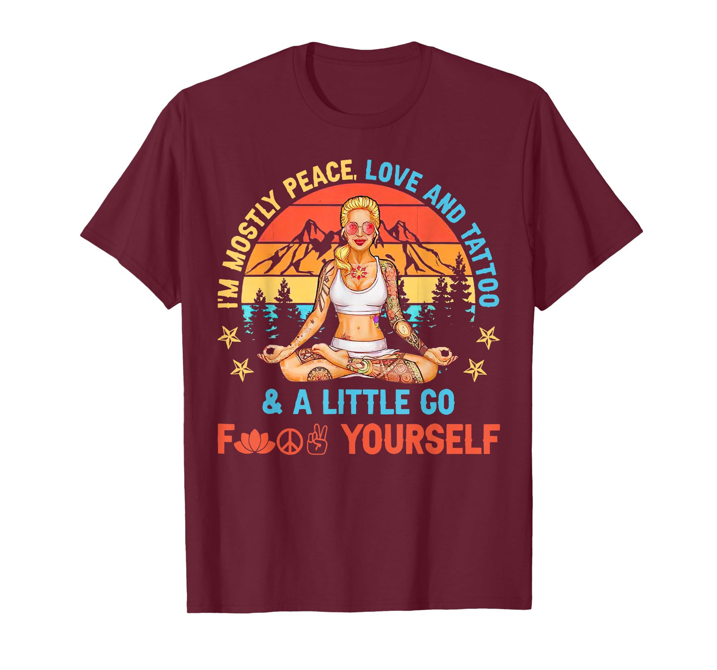 I’m Mostly Peace Love And Tattoos And A Littles Yoga Lover T-Shirt