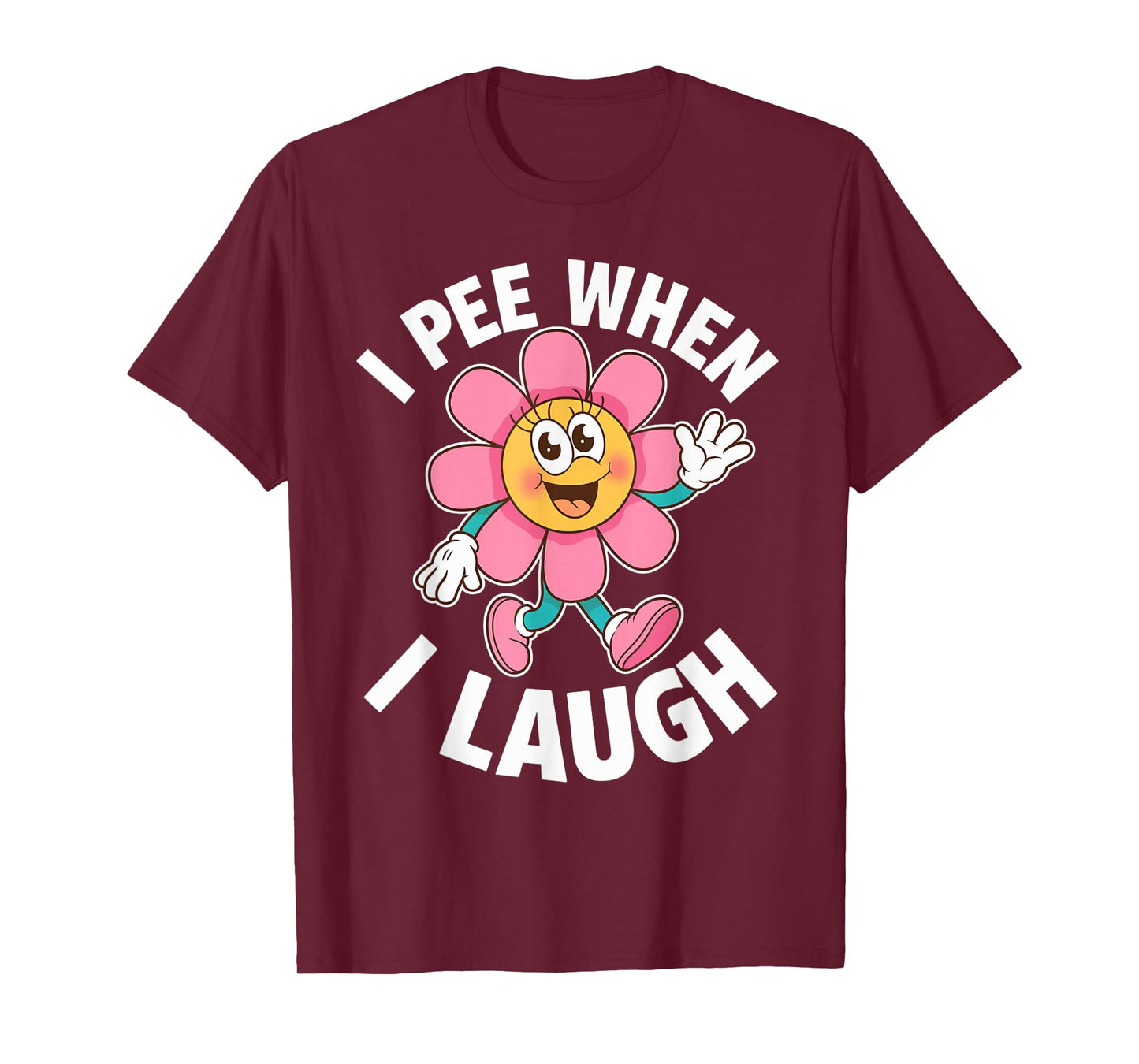 Funny Saying I Pee When I Laugh Flower Fun Pun Gag Women Men T-Shirt