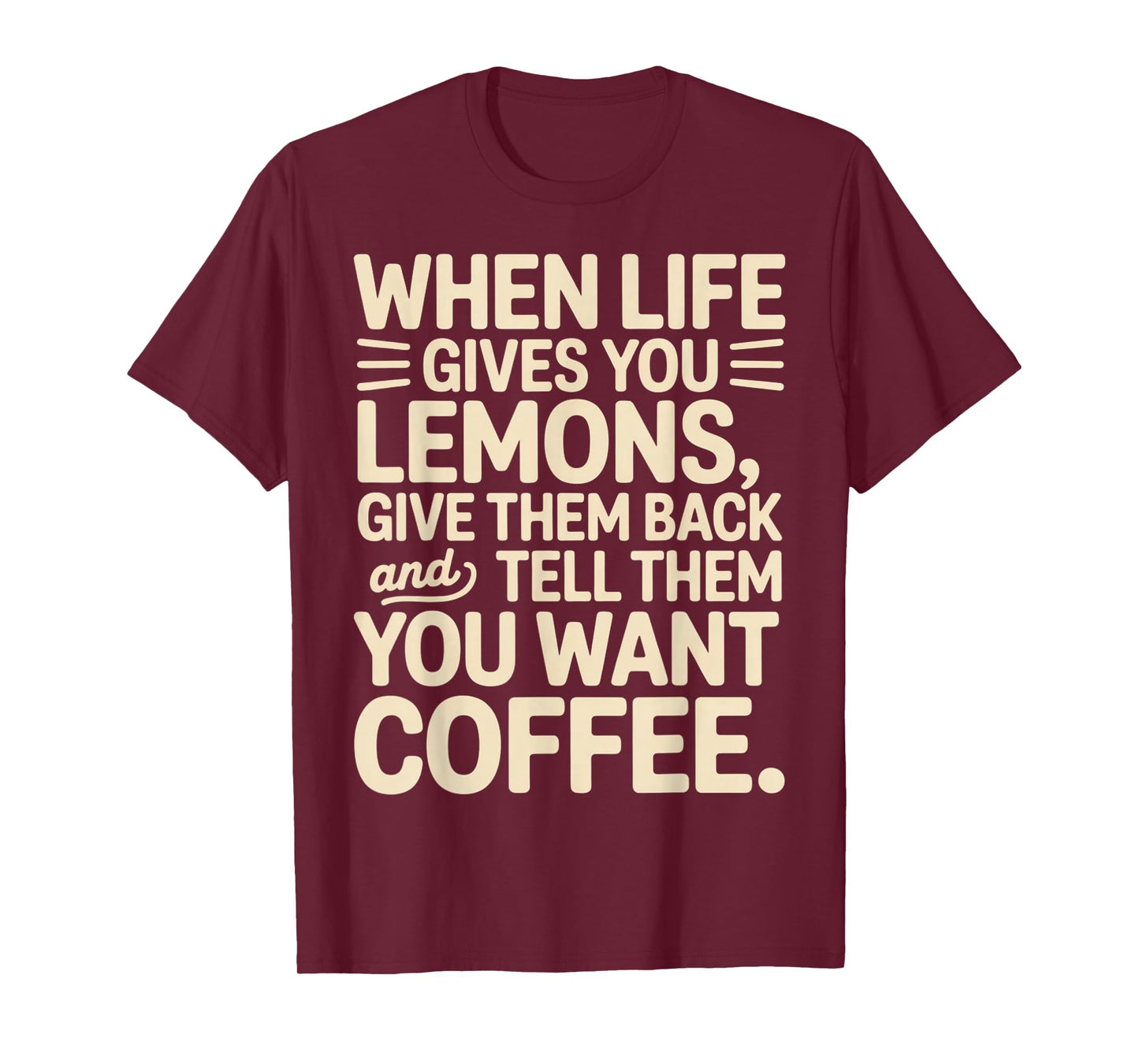 When Life Gives You Lemons Want Coffee Funny Sarcastic Quote T-Shirt