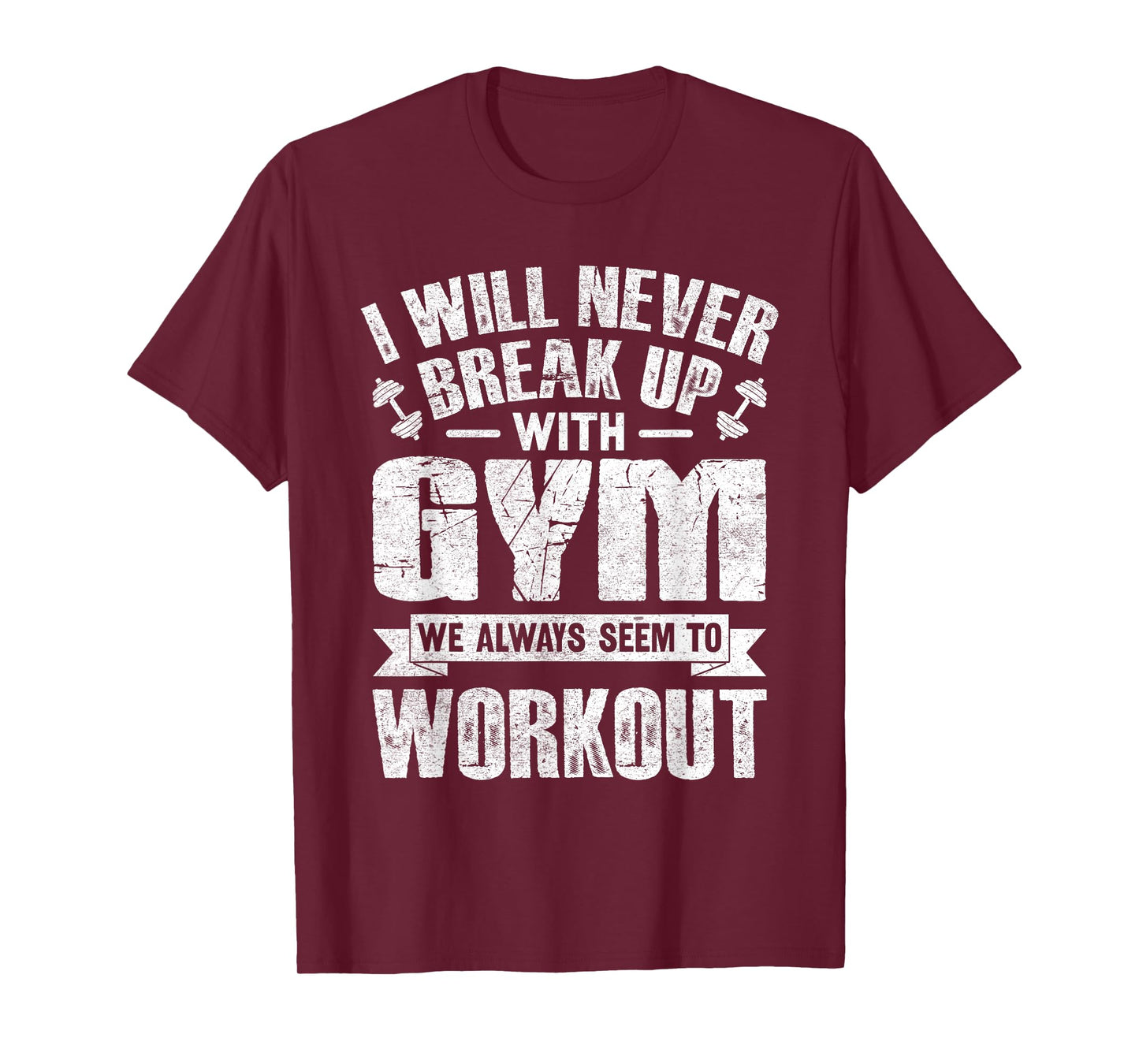 I Will Never Break Up With Gym Workout T-Shirt