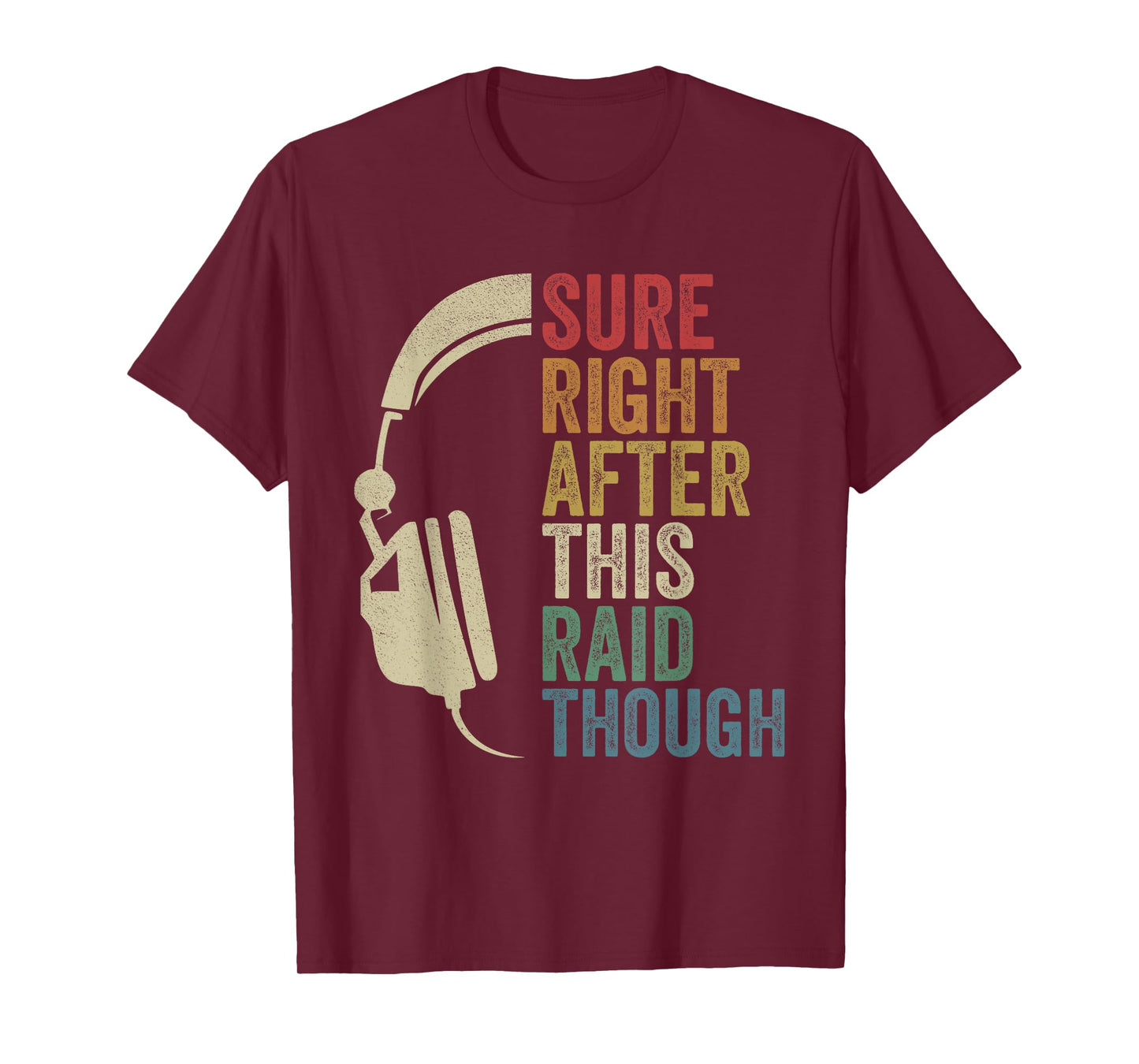 Sure Right After This Raid Though Raiding Guild MMORPG Gamer T-Shirt