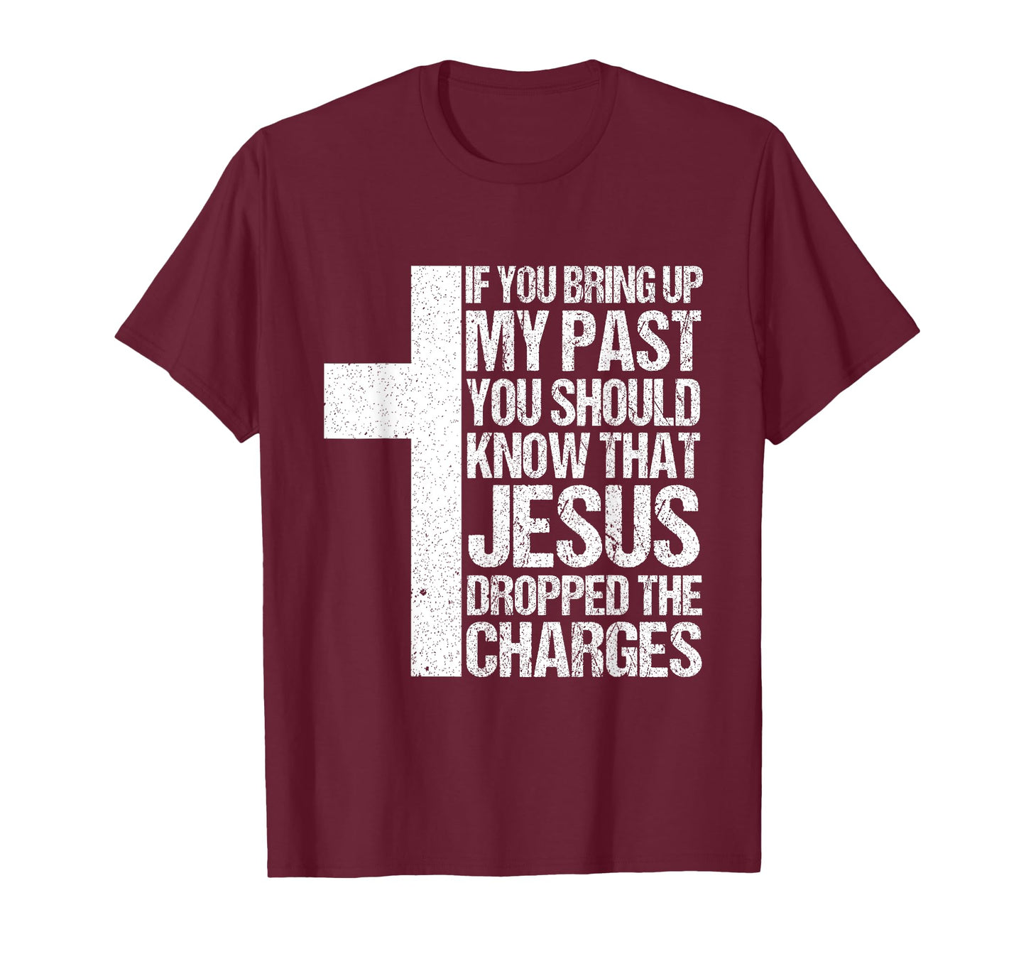 If You Bring Up My Past You Should Know That Jesus Dropped T-Shirt
