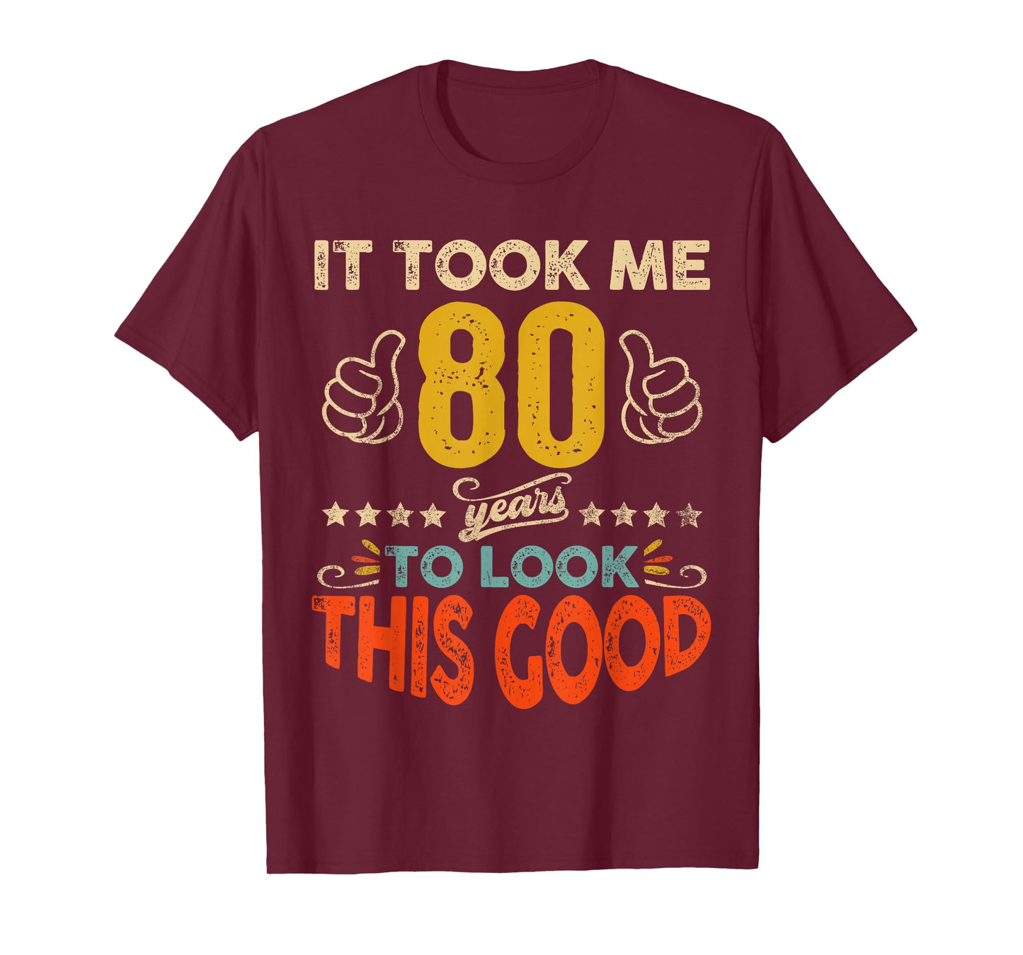 It Took Me 80 Years To Look This Good Birthday 80th Year Old T-Shirt
