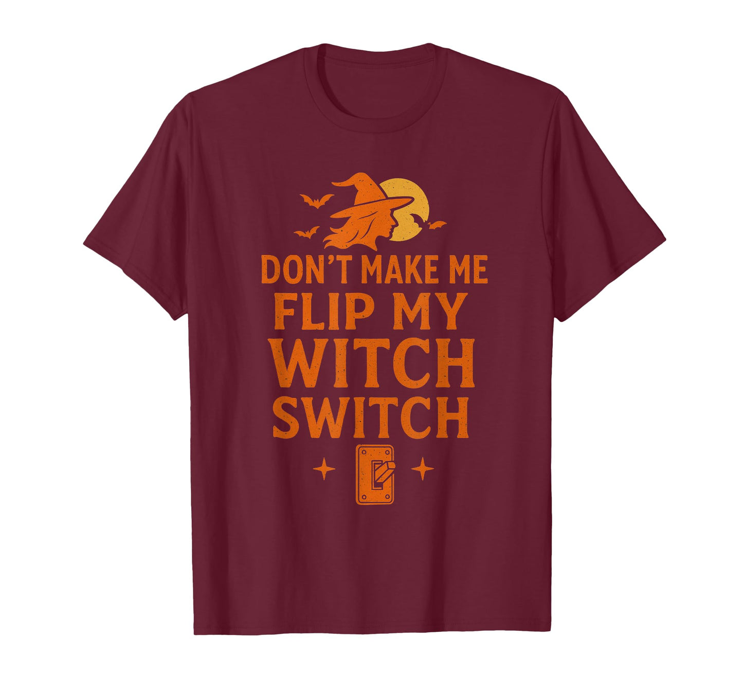 Don't Make Me Flip My Witch Switch Halloween Funny Spooky T-Shirt