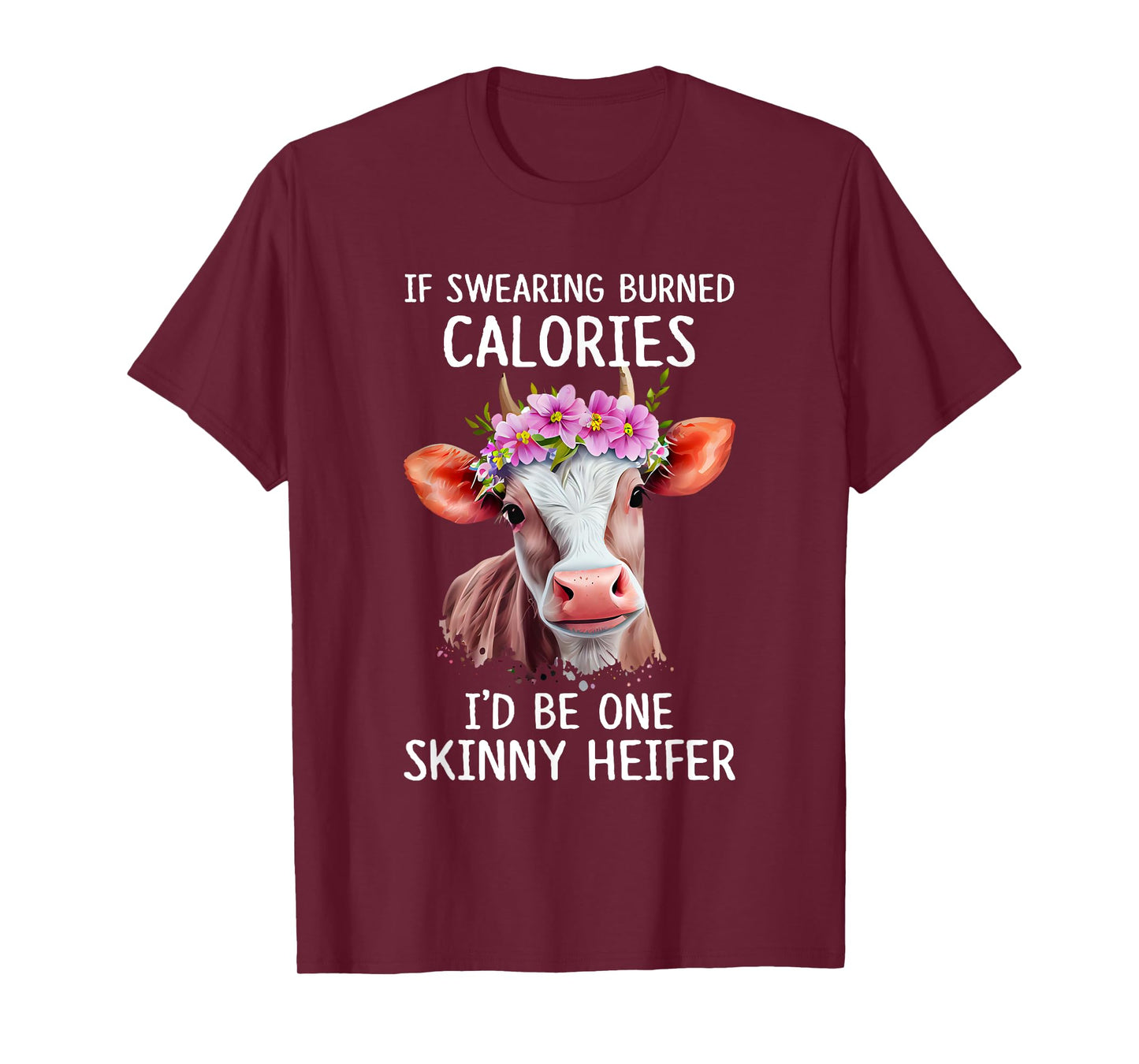 If Swearing Burned Calories I’d Be One Skinny Heifer Funny T-Shirt