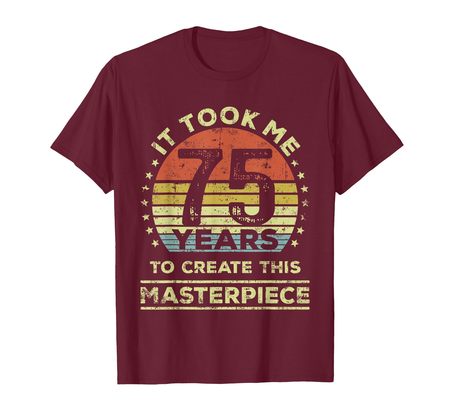 It took me 75 years to create this masterpiece 75th Birthday T-Shirt