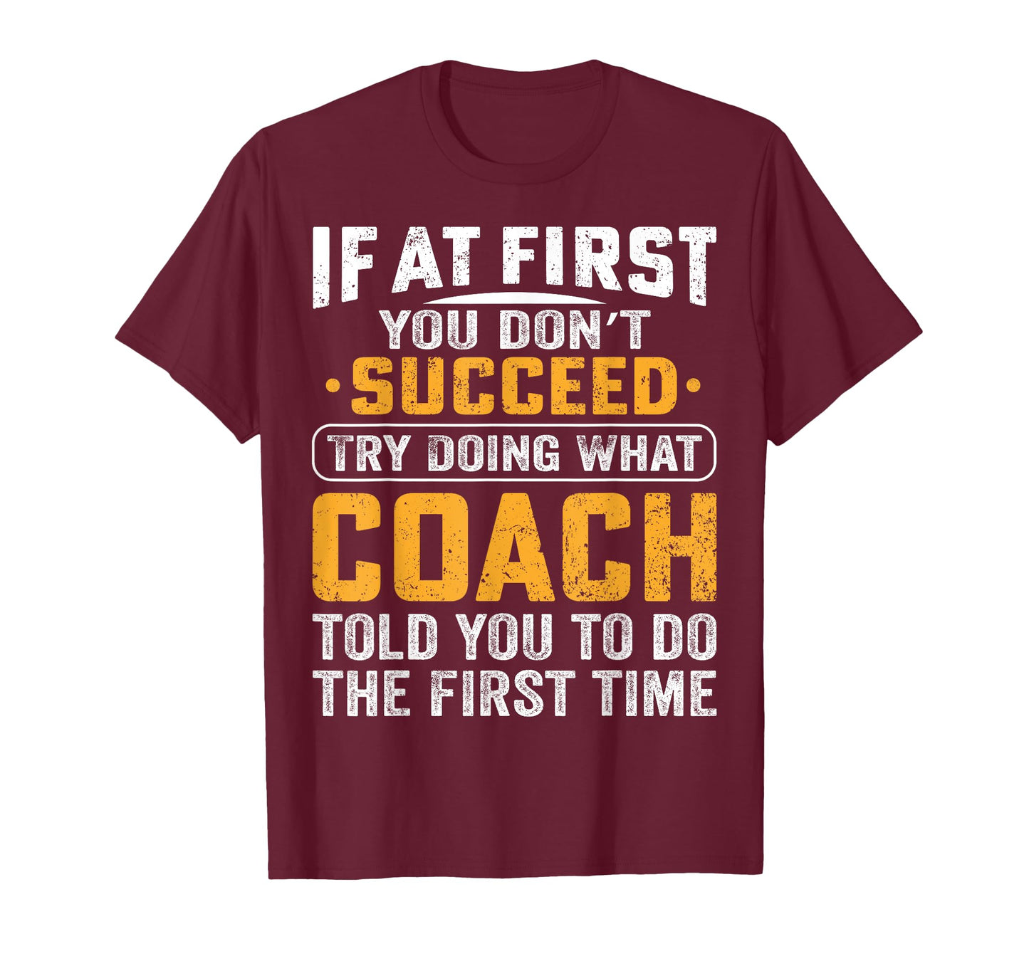 If At First You Dont Succeed Try Doing What Your Coach Funny T-Shirt