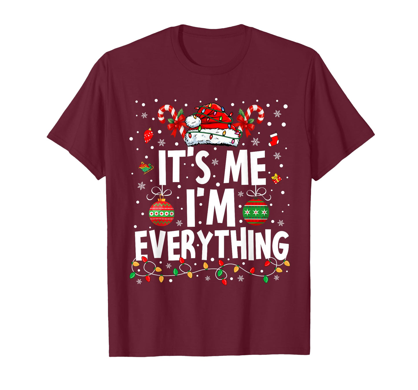 I Have Everything I Want for Christmas Its Me I'm Everything T-Shirt
