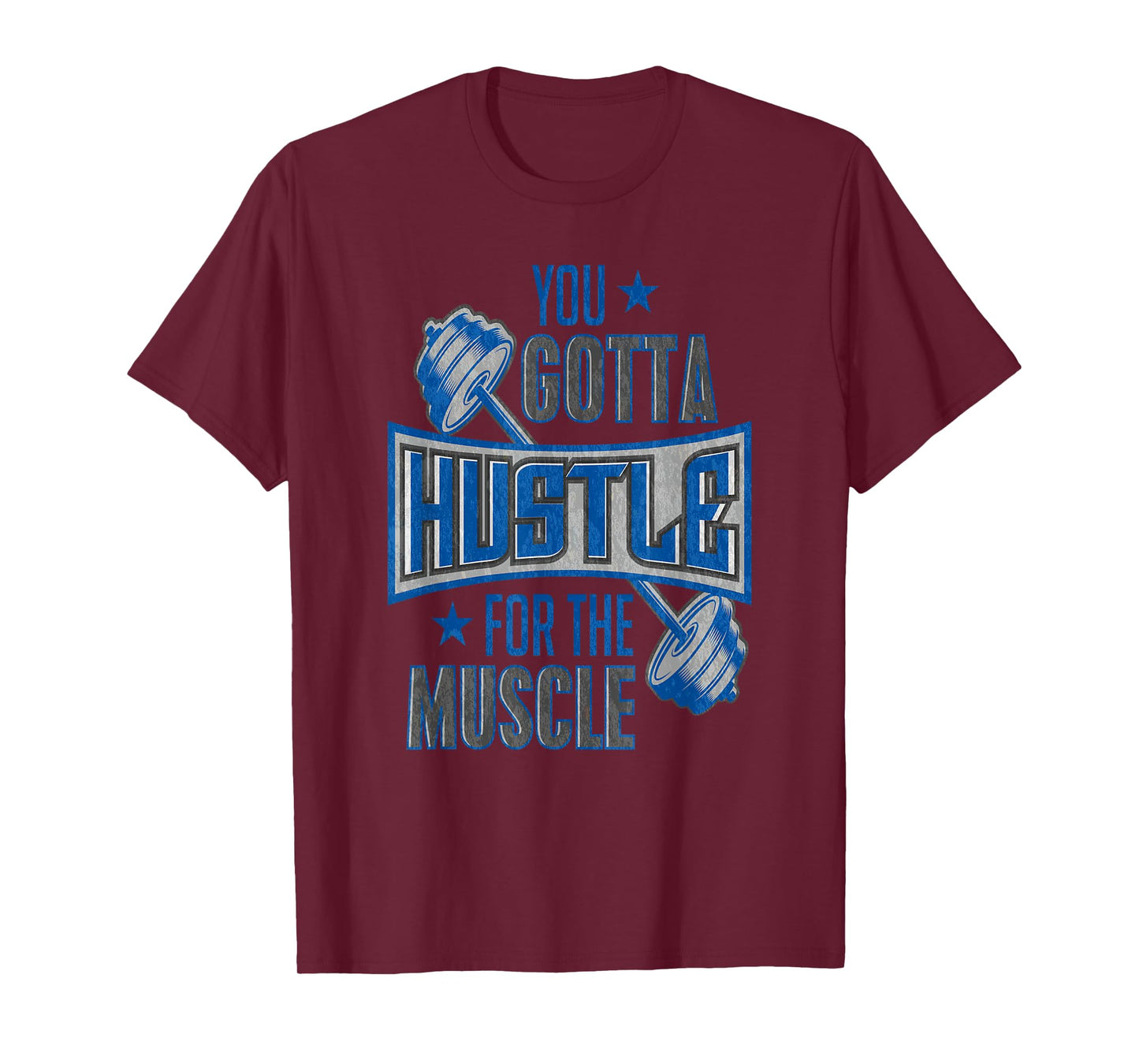 You Gotta Hustle For The Muscle Gym Fitness Training T-Shirt T-Shirt
