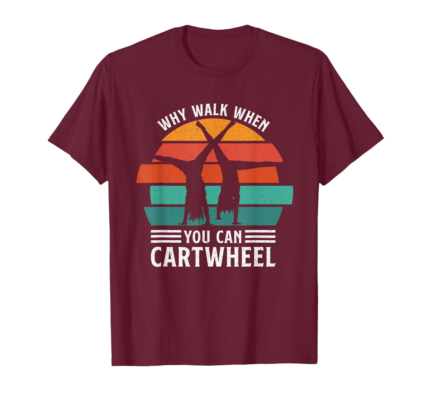 Gymnast Coach Tumbling Girl Why Walk When You Can Cartwheel T-Shirt