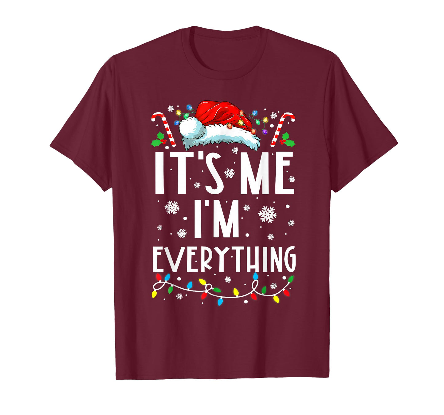 I Have Everything I Want for Christmas Its Me I'm Everything T-Shirt