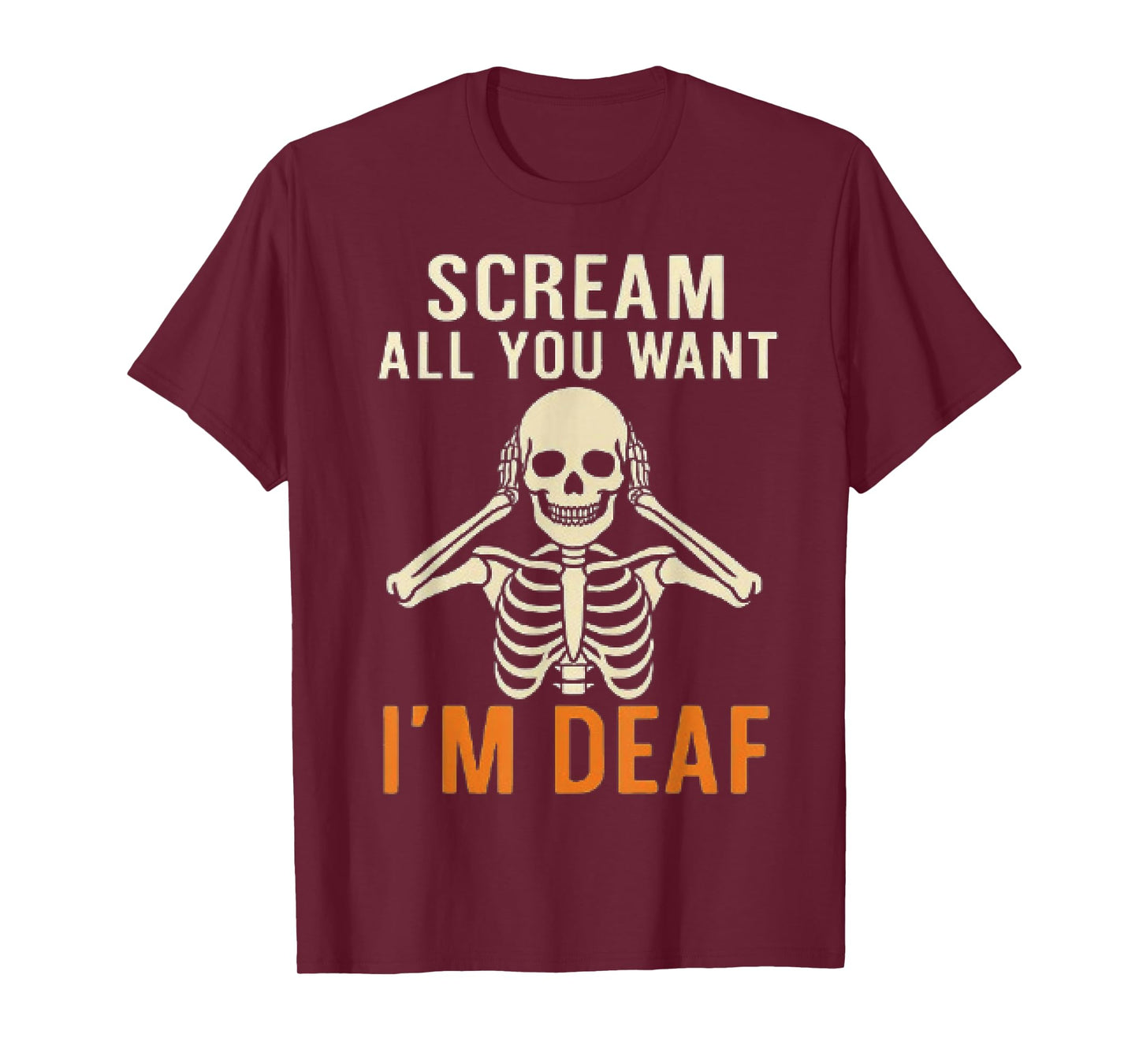 Scream All You Want I'm Deaf Funny Skeleton Halloween T-Shirt