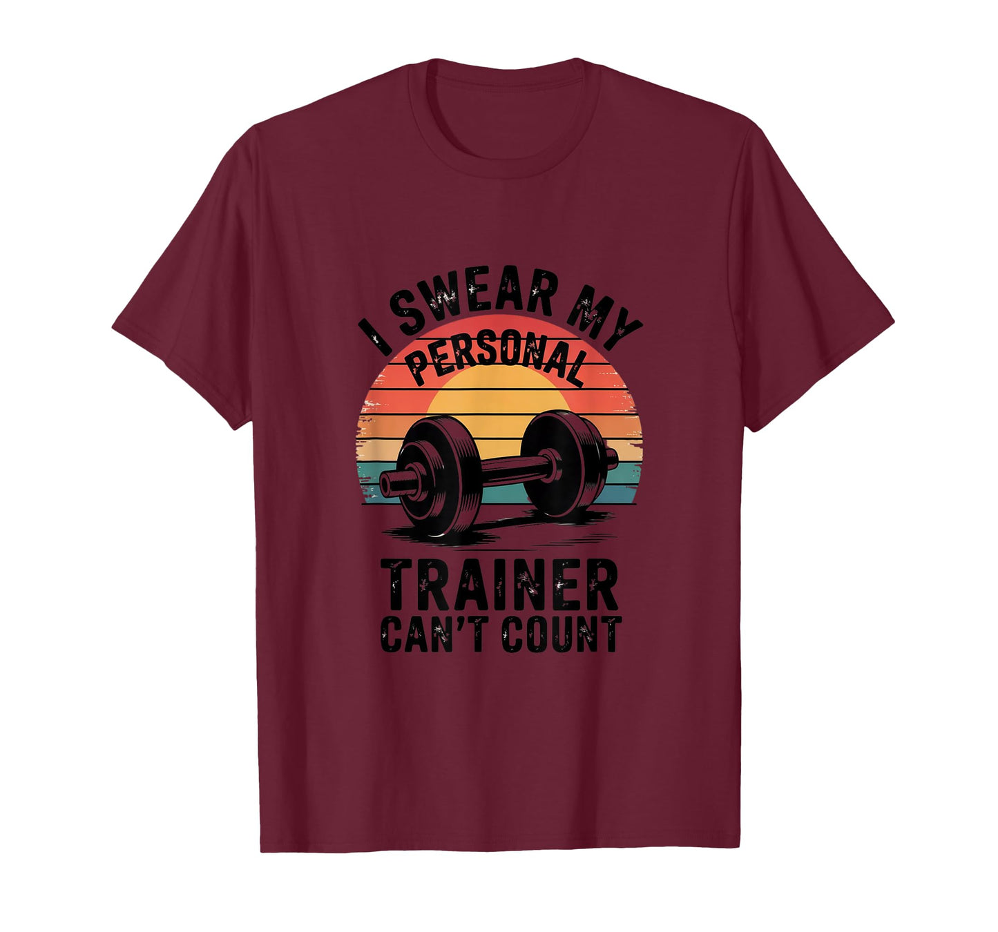 I Swear My Personal Trainer Can't Count for gym enthusiasts T-Shirt