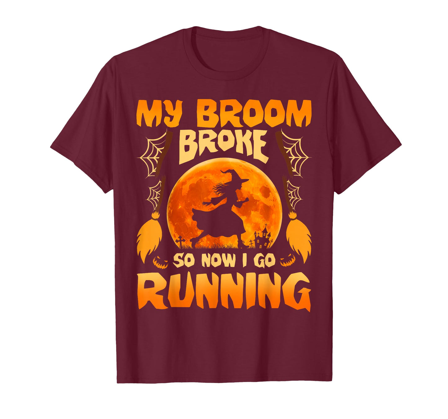My Broom Broke So Now I Go Running Witch Run Lover Halloween T-Shirt