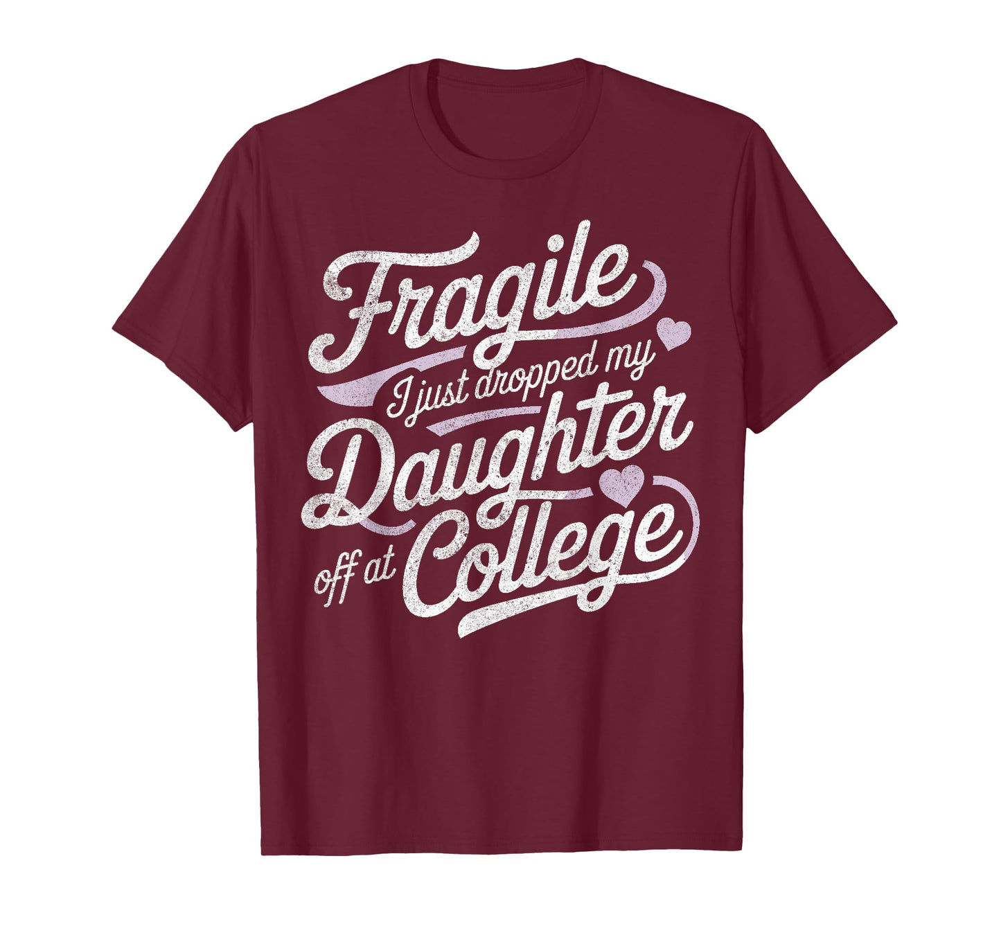 Fragile I Just Dropped My Daughter Off at College Funny T-Shirt
