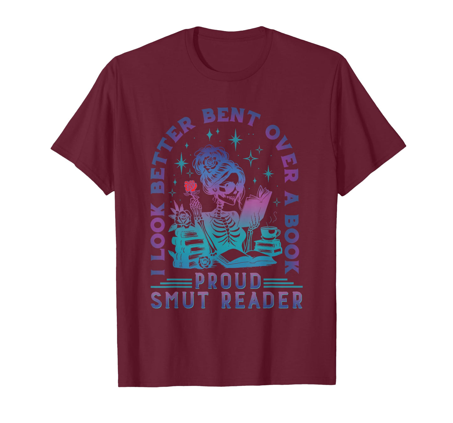 I Look Better Bent Over A Book Smut Reader Funny Bookish T-Shirt