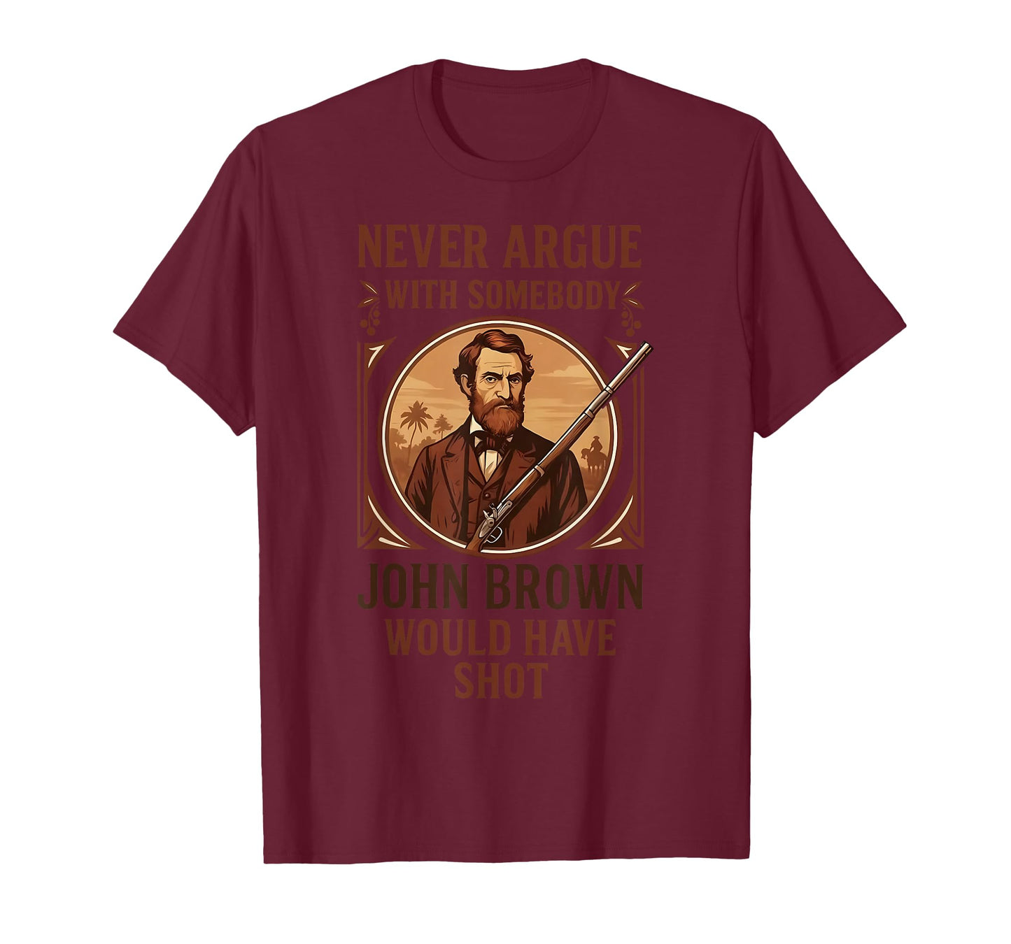 Vintage Never Argue With Somebody John Brown Would Have Shot T-Shirt