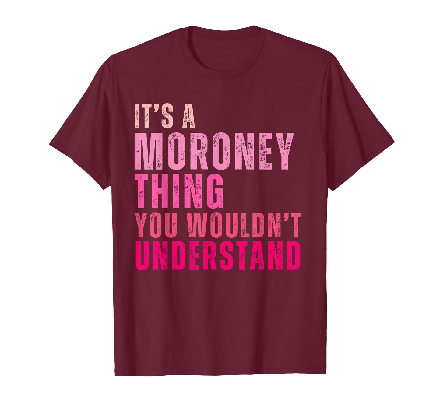 It's A Moroney Thing You Wouldn't Understand Moroney T-Shirt
