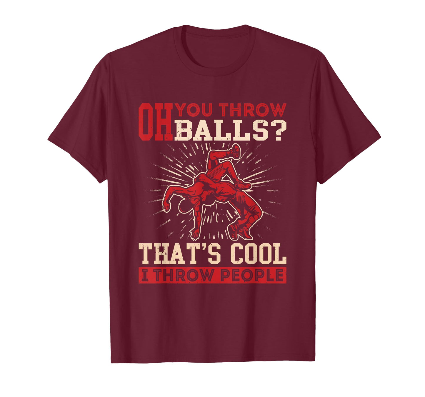 Wrestler Funny Oh You Throw Balls I Throw People Wrestling T-Shirt