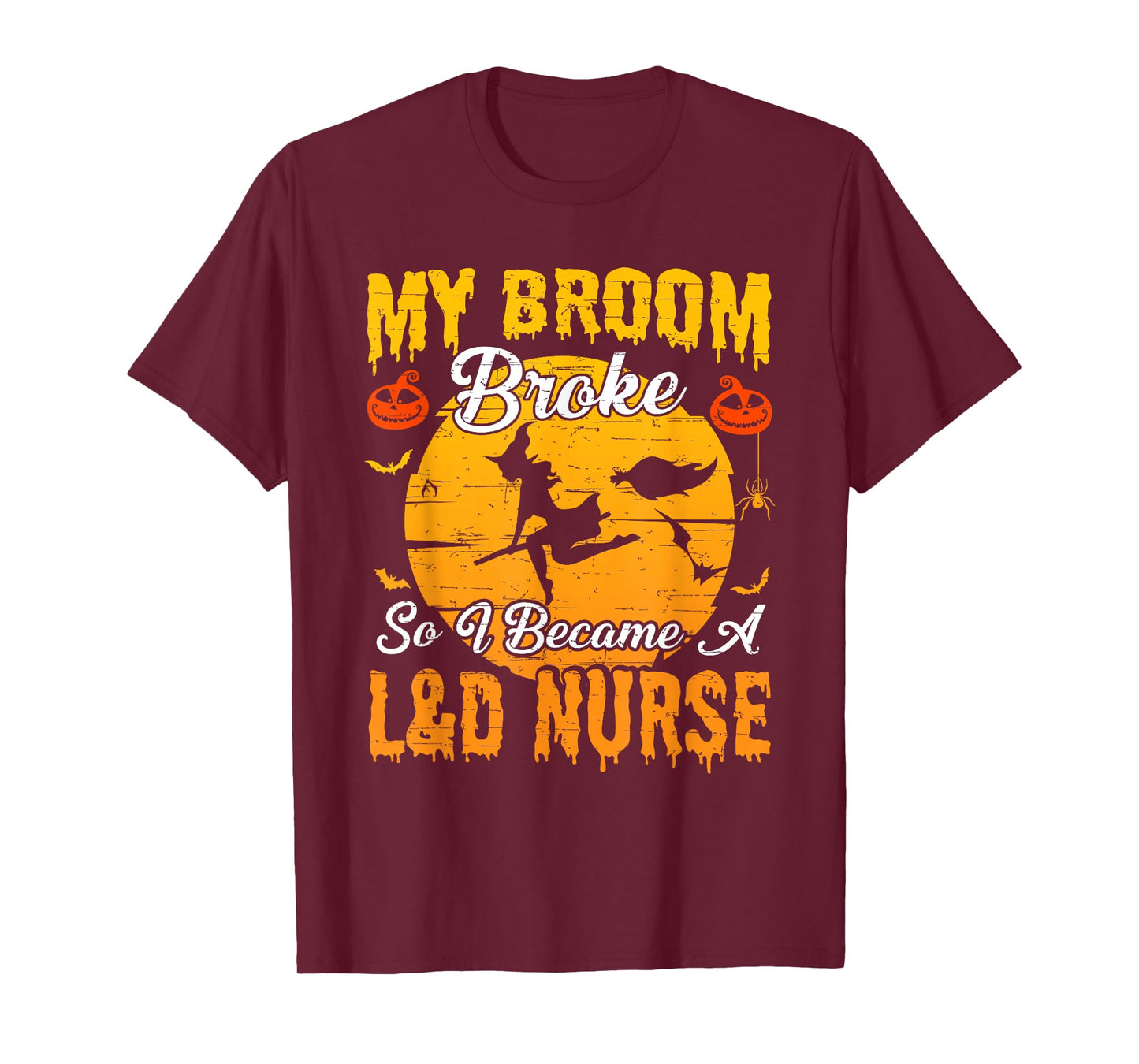 My Broom Broke So I Became L&D Nurse Witch Halloween T-Shirt