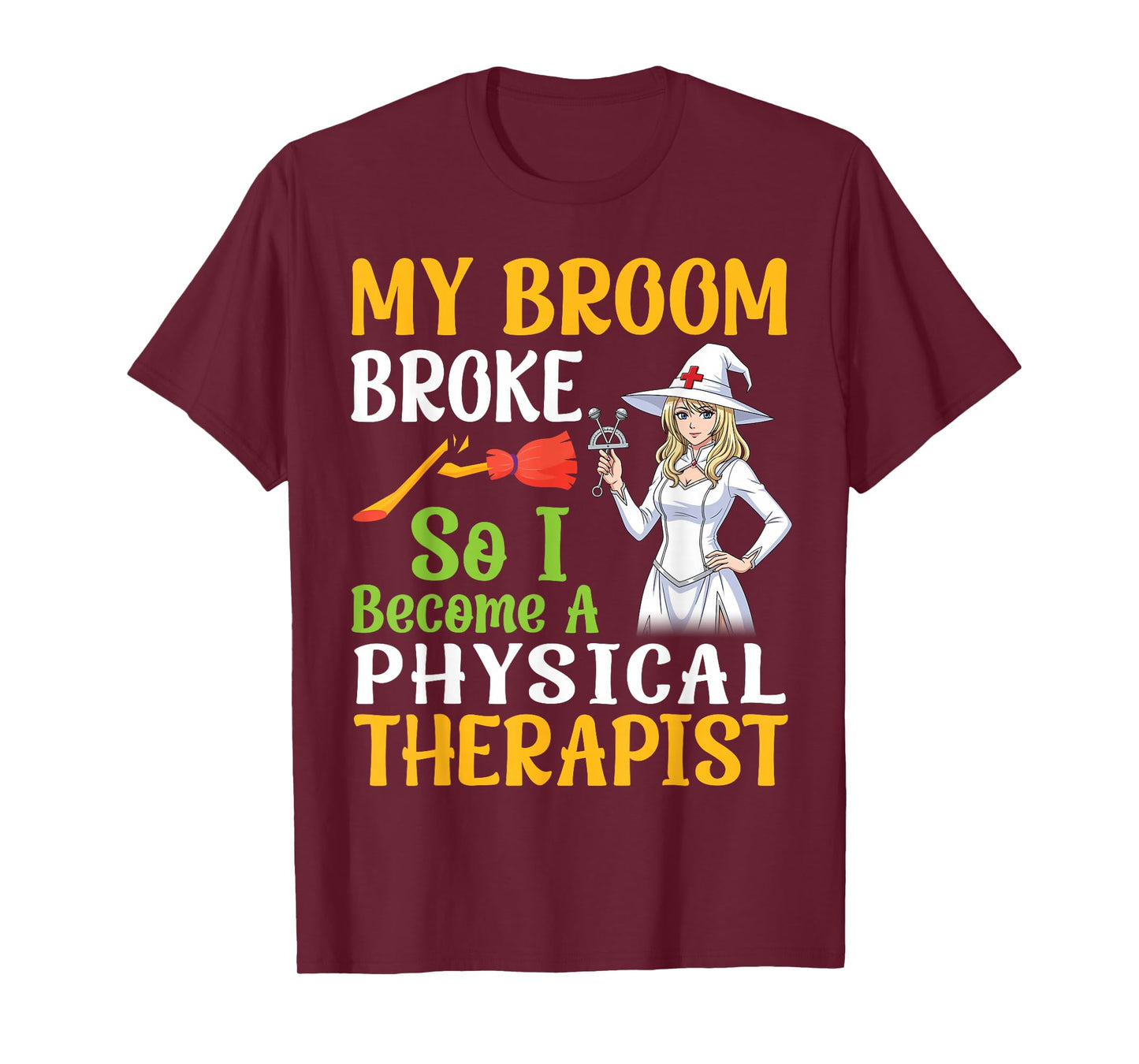 My Broom Broke So I Become A Physical Therapist Halloween T-Shirt