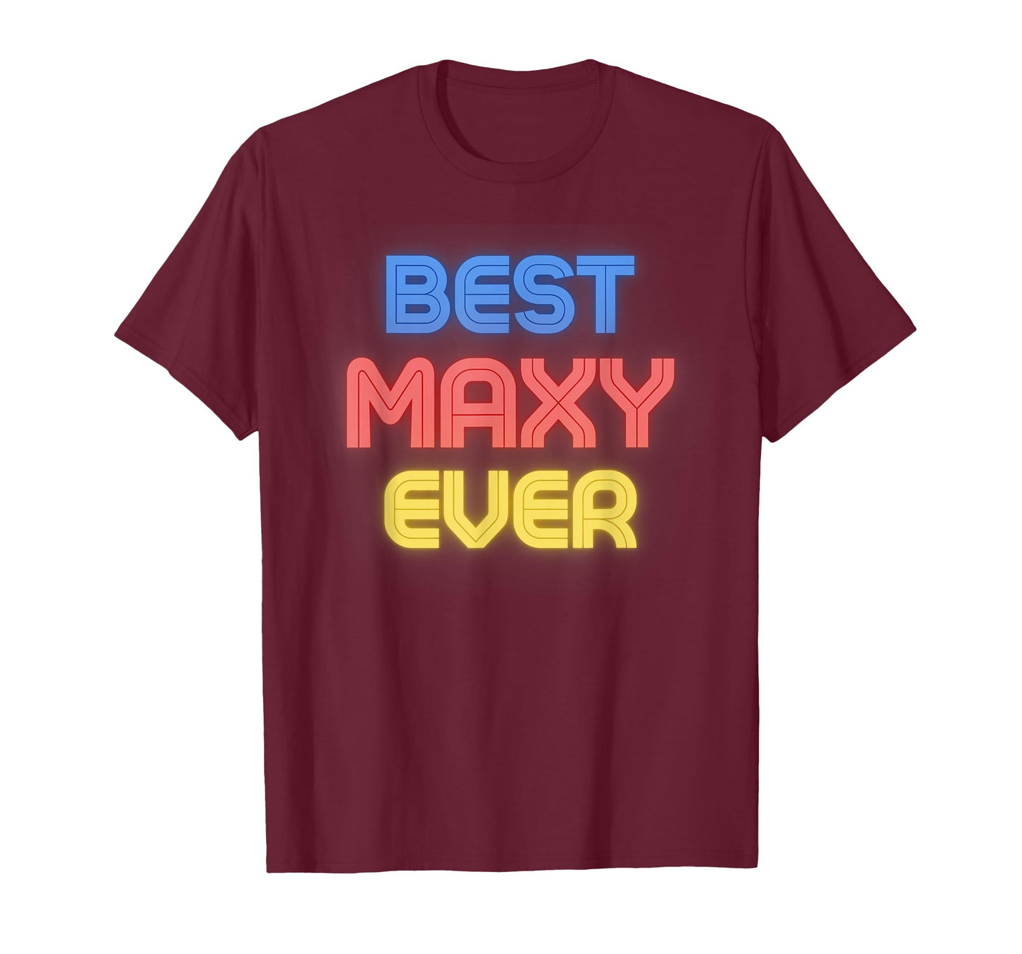 Best Maxy Ever - Funny Maxy Name Maxy T-Shirt
