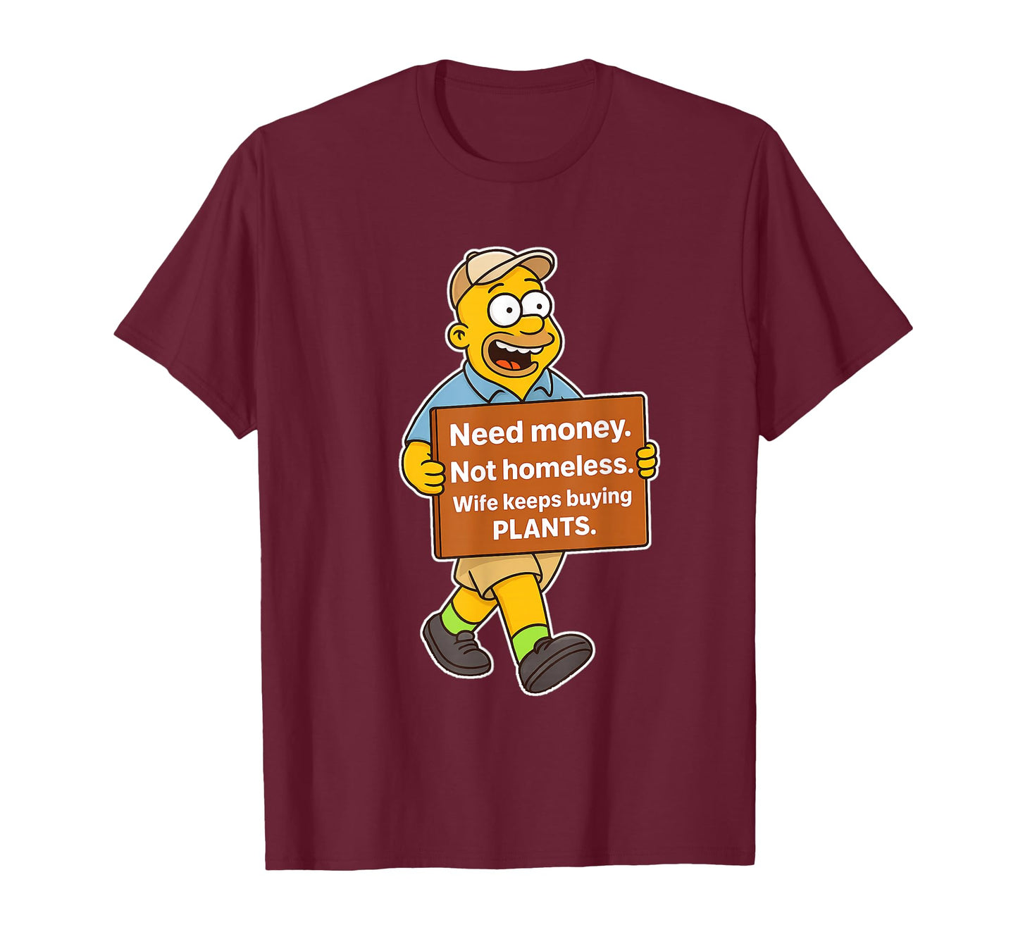 Need Money Not Homeless Wife Keeps Buying Plants Funny Meme T-Shirt