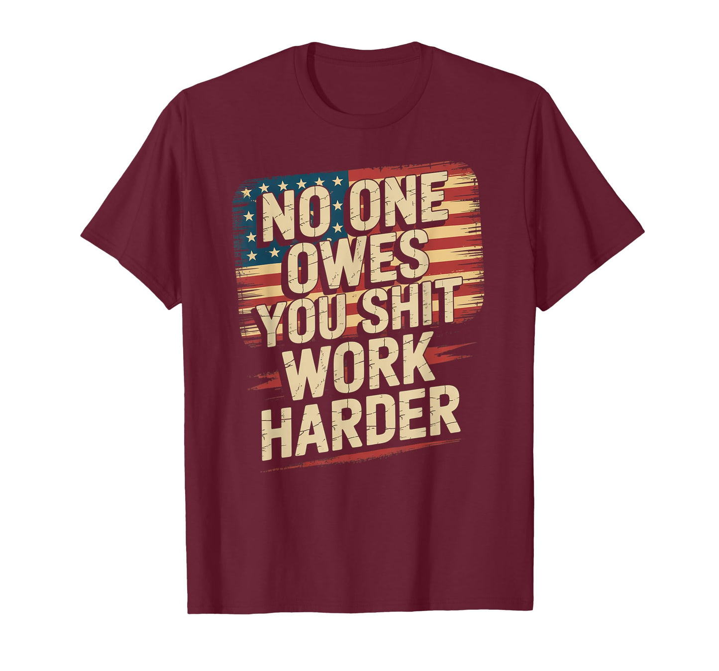 No One Owes You Shit Work Harder Distressed American Flag T-Shirt