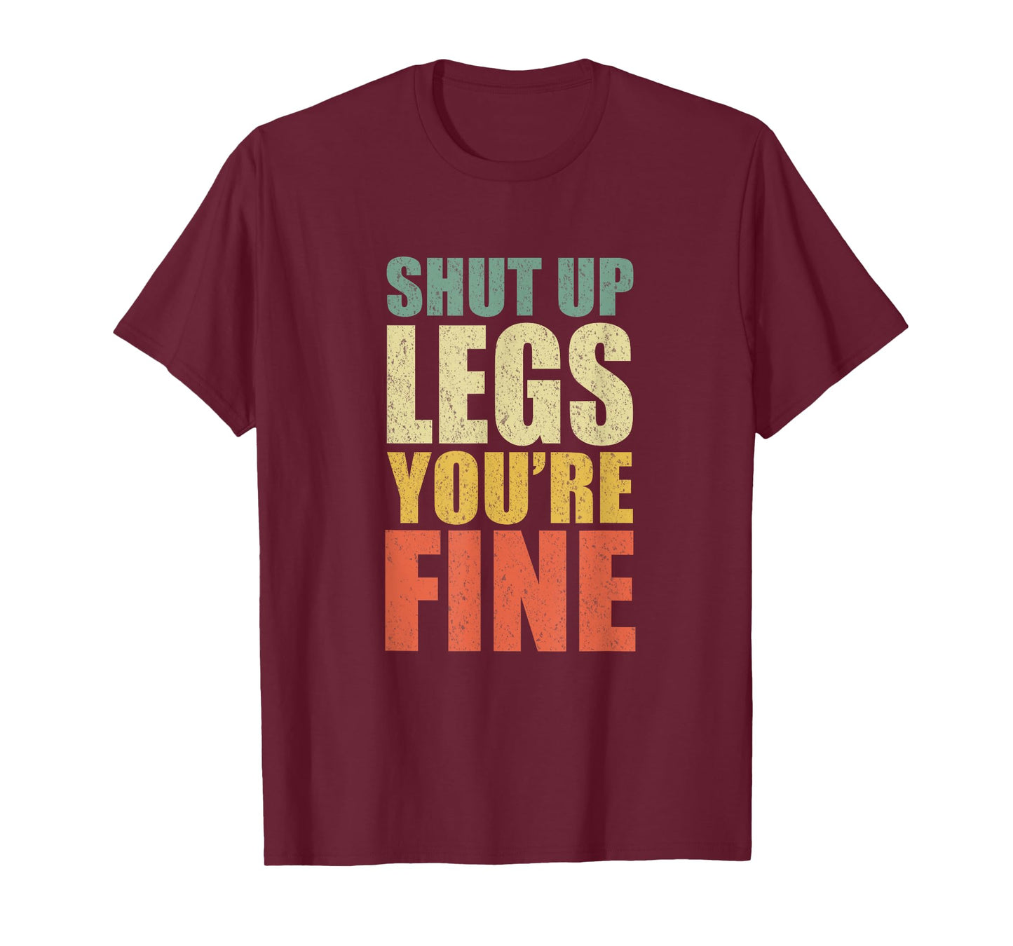 Funny Workout Shut Up Legs You're Fine Gym Leg Day Fitness T-Shirt