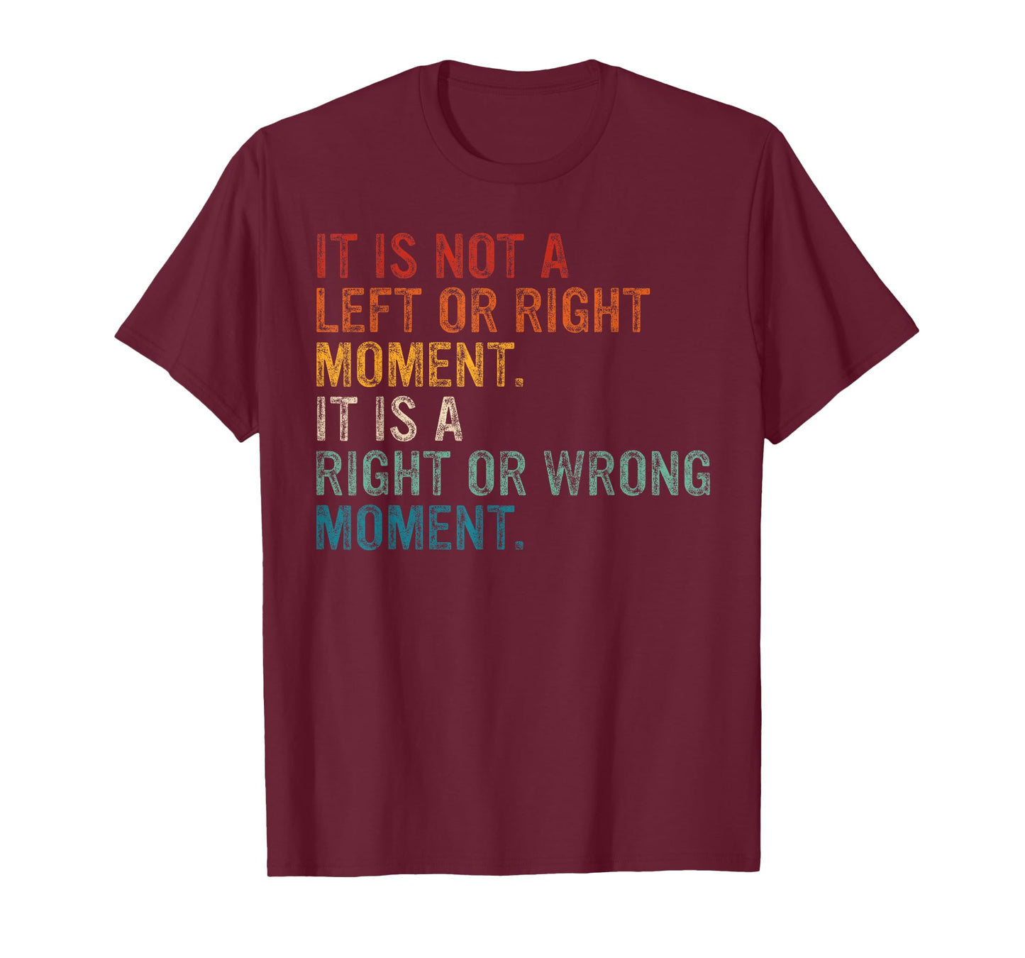 Its A Moral Moment Its Not Left Or Right It's Right Or Wrong T-Shirt