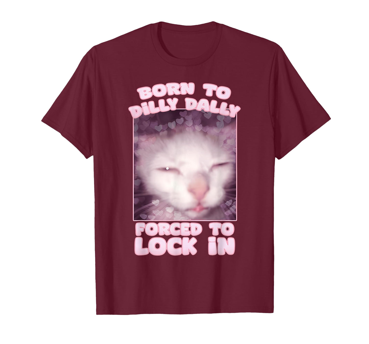 Born To Dilly Dally Forced To Lock In Cat & Cat FUNNY Meme T-Shirt