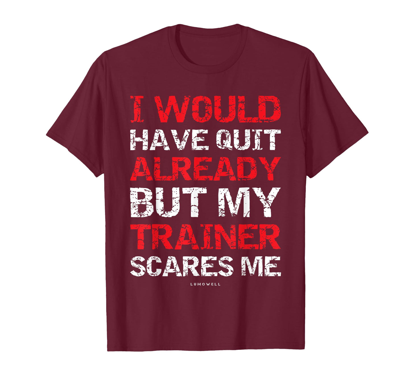 I Would Have Quit My Trainer Scares Me Funny Gym Shirts