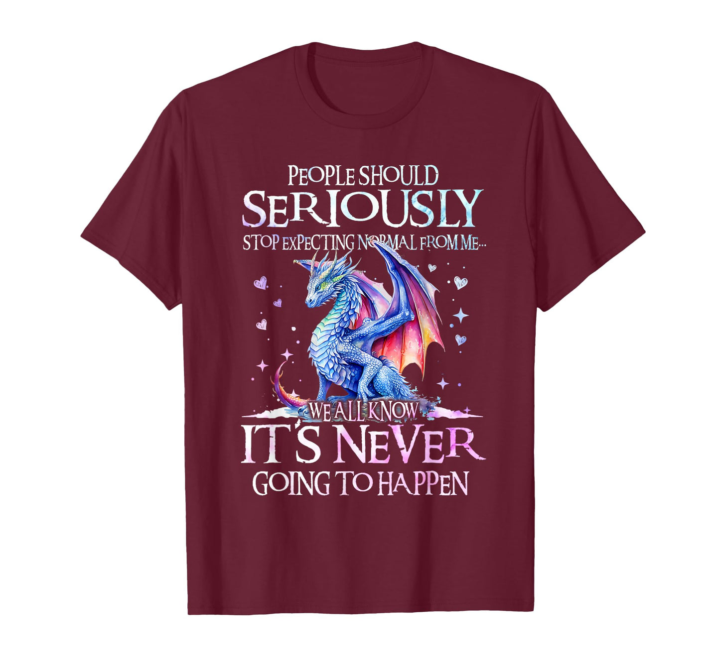 Dragon People Should Seriously Stop Expecting Normal From Me T-Shirt