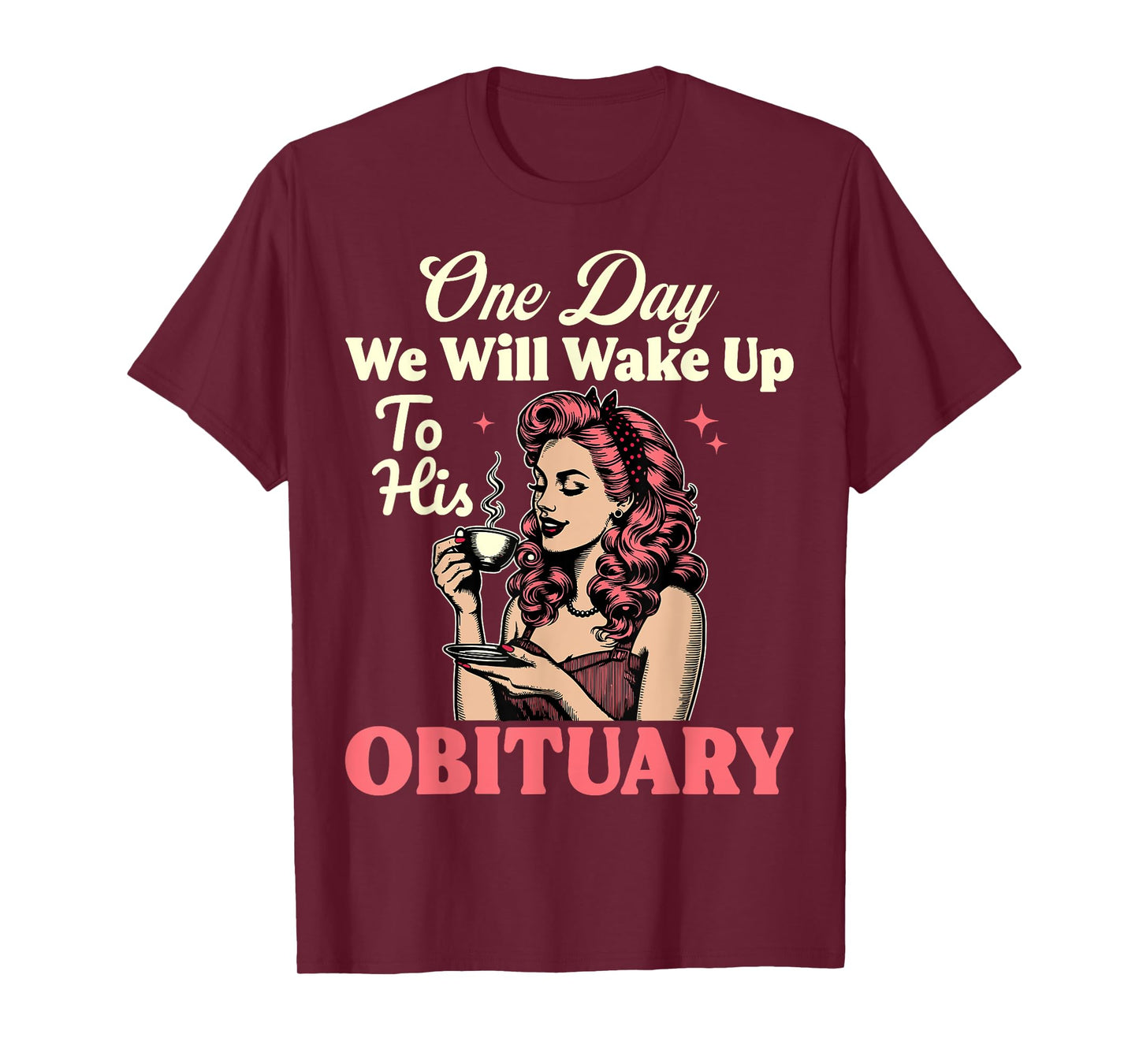 One Day We Will Wake Up To His Obituary Vintage Feminist T-Shirt