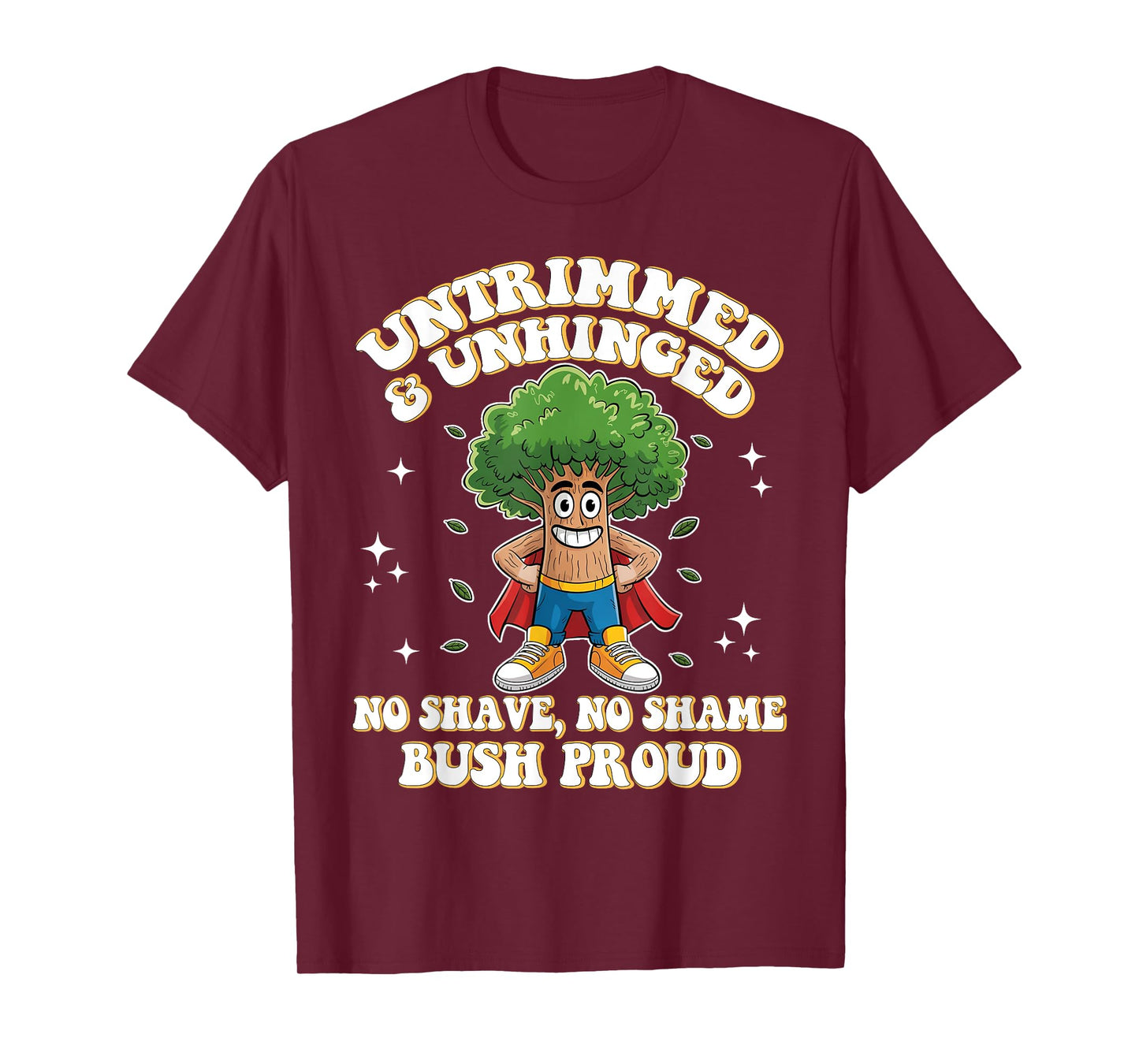 Untrimmed Unhinged Bush Proud Funny Embarrassing Adult Humor T-Shirt