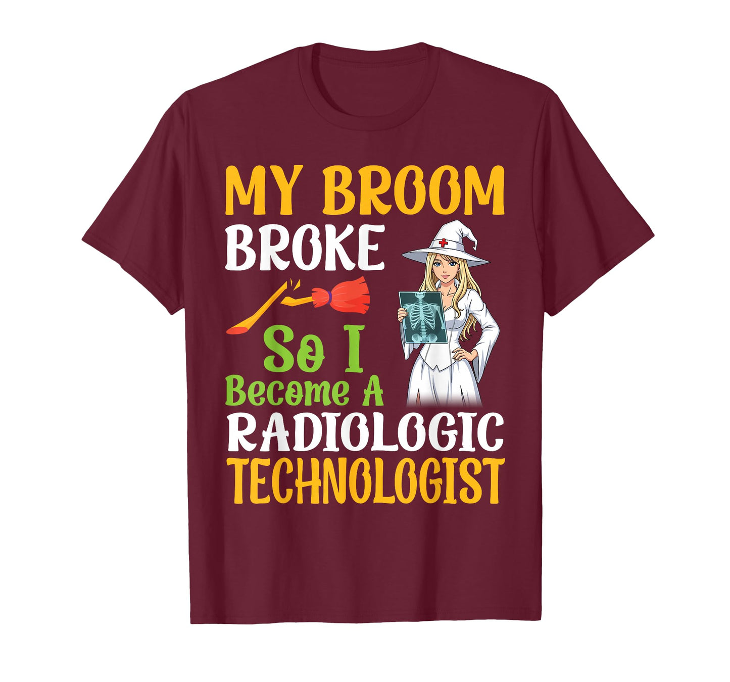 My Broom Broke I Become A Radiologic Technologist Halloween T-Shirt
