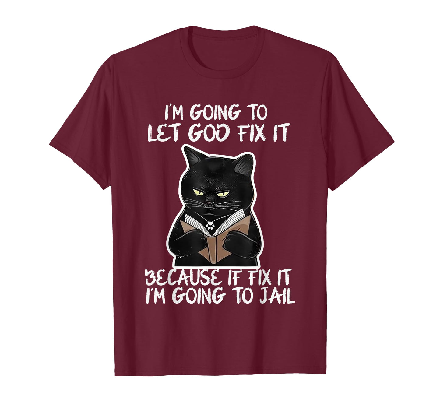 I'm Gonna Let God Fix it Because If i Fix It Im Going To T-Shirt