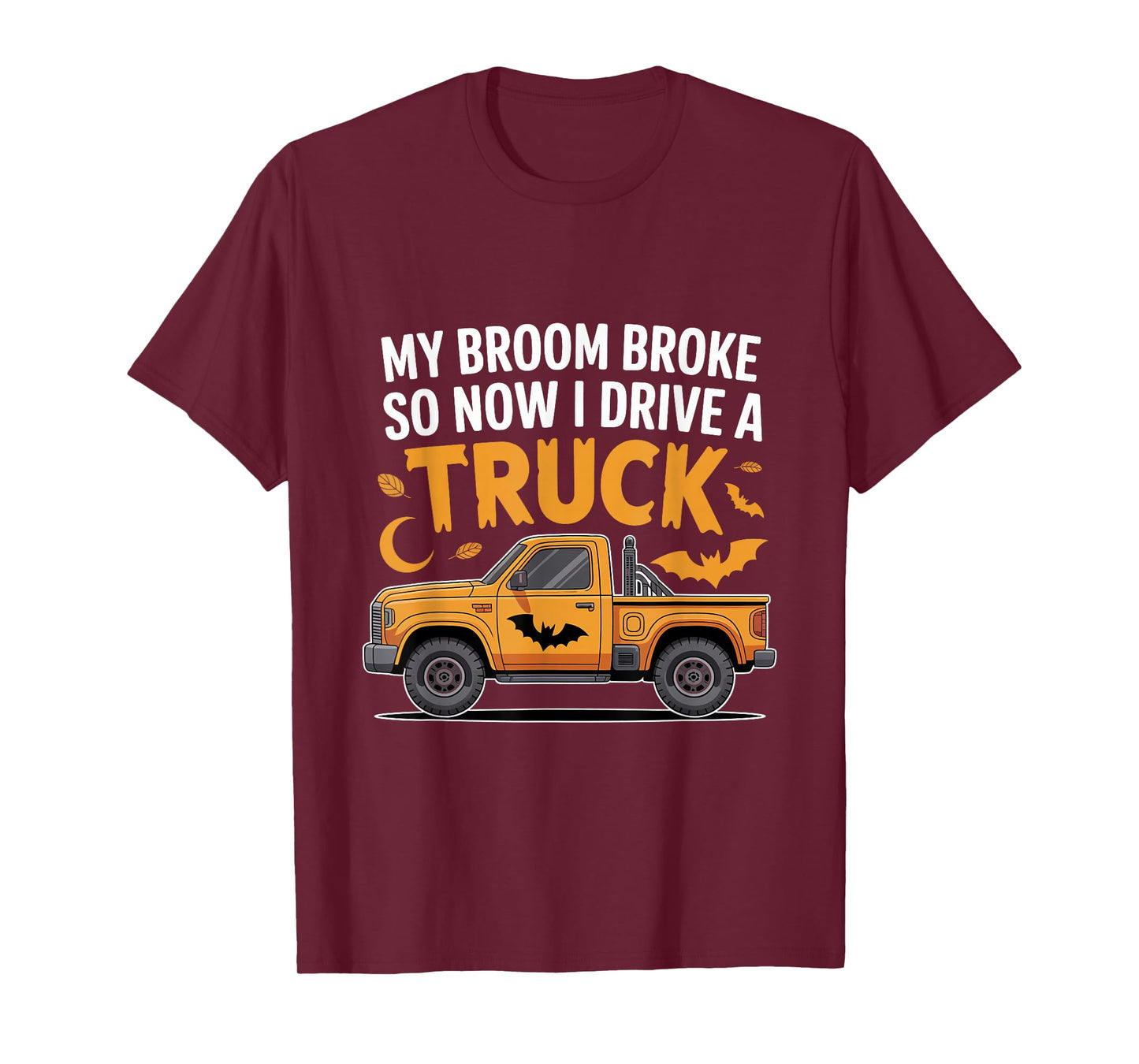 My Broom Broke So Now I Drive a Truck Funny Halloween T-Shirt