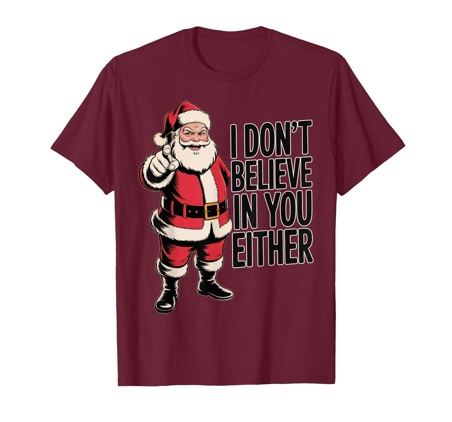 Funny Sarcastic Santa - I Don't Believe in You Either T-Shirt