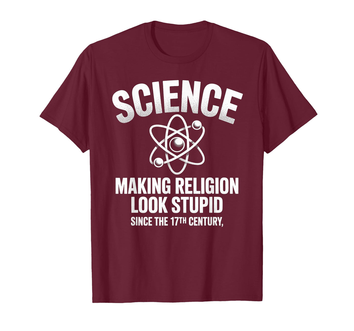 Science Making Religion Look Stupid Since The 17th Century T-Shirt