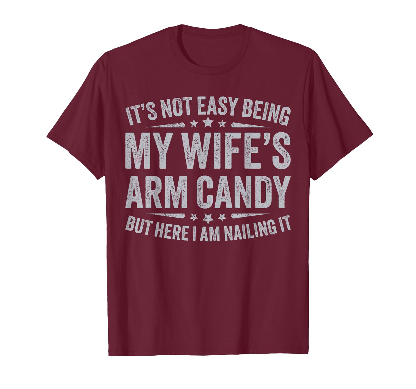 Funny Husband It's Not Easy Being My Wife's Arm Candy Men T-Shirt