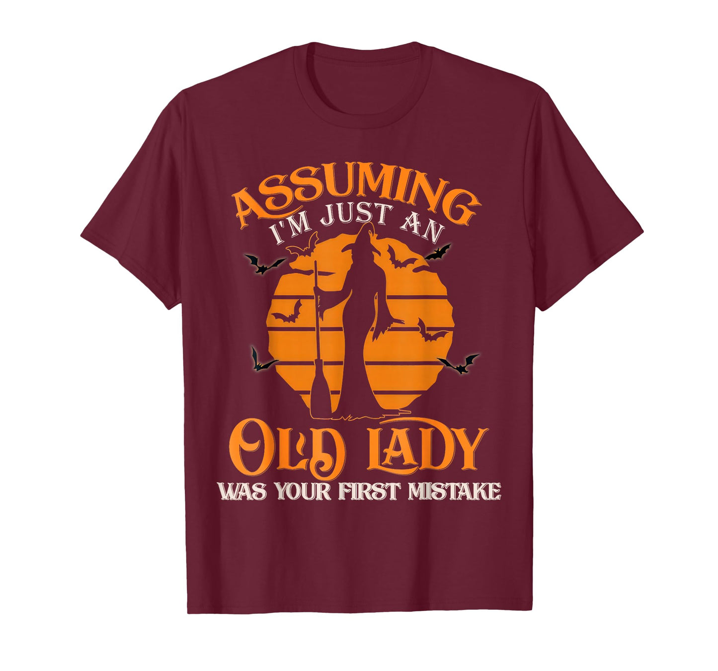 Assuming I'm Just an Old Lady was Your First Mistake Witch T-Shirt
