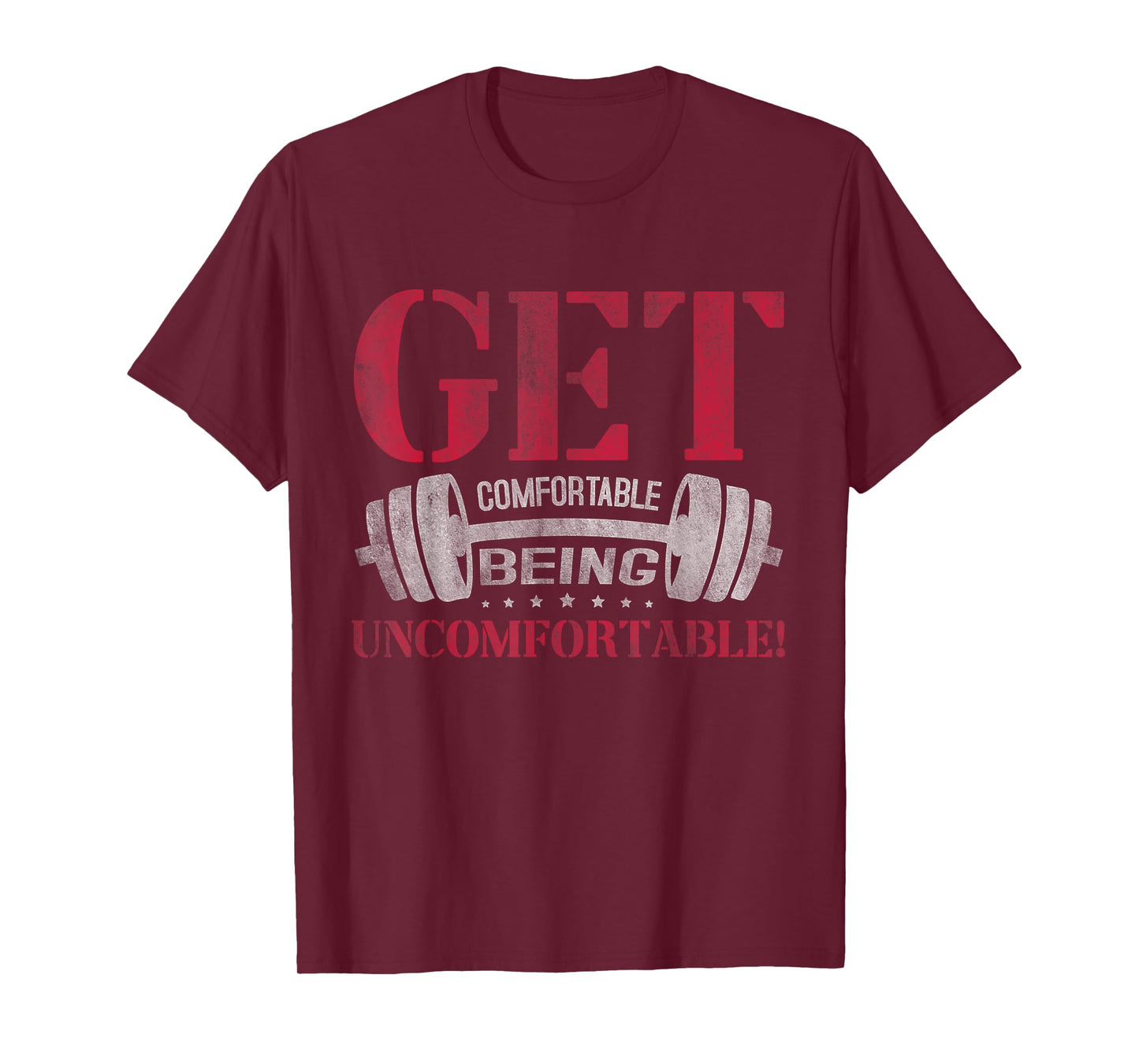 Get Comfortable Being Uncomfortable Gym Fitness Bodybuilding T-Shirt