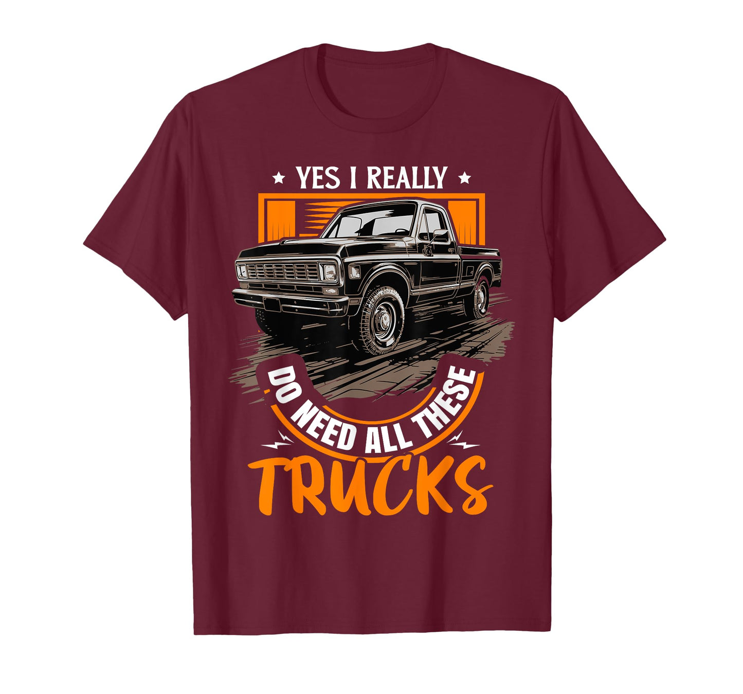Funny Truck Lover - Yes, I Really Do Need All These Trucks T-Shirt