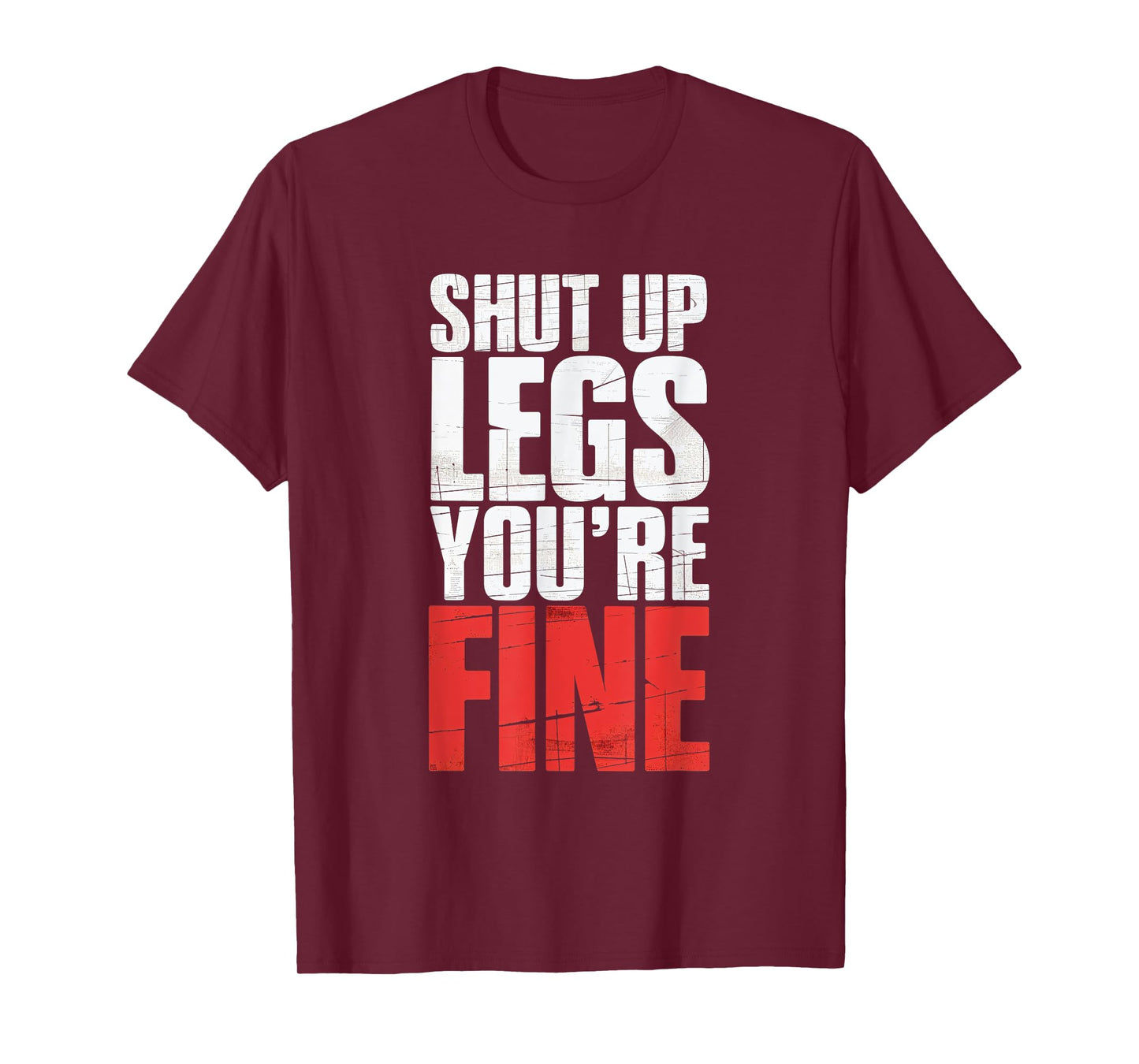 Shut Up Legs You're Fine Fitness Gym Workout Legs T-Shirt