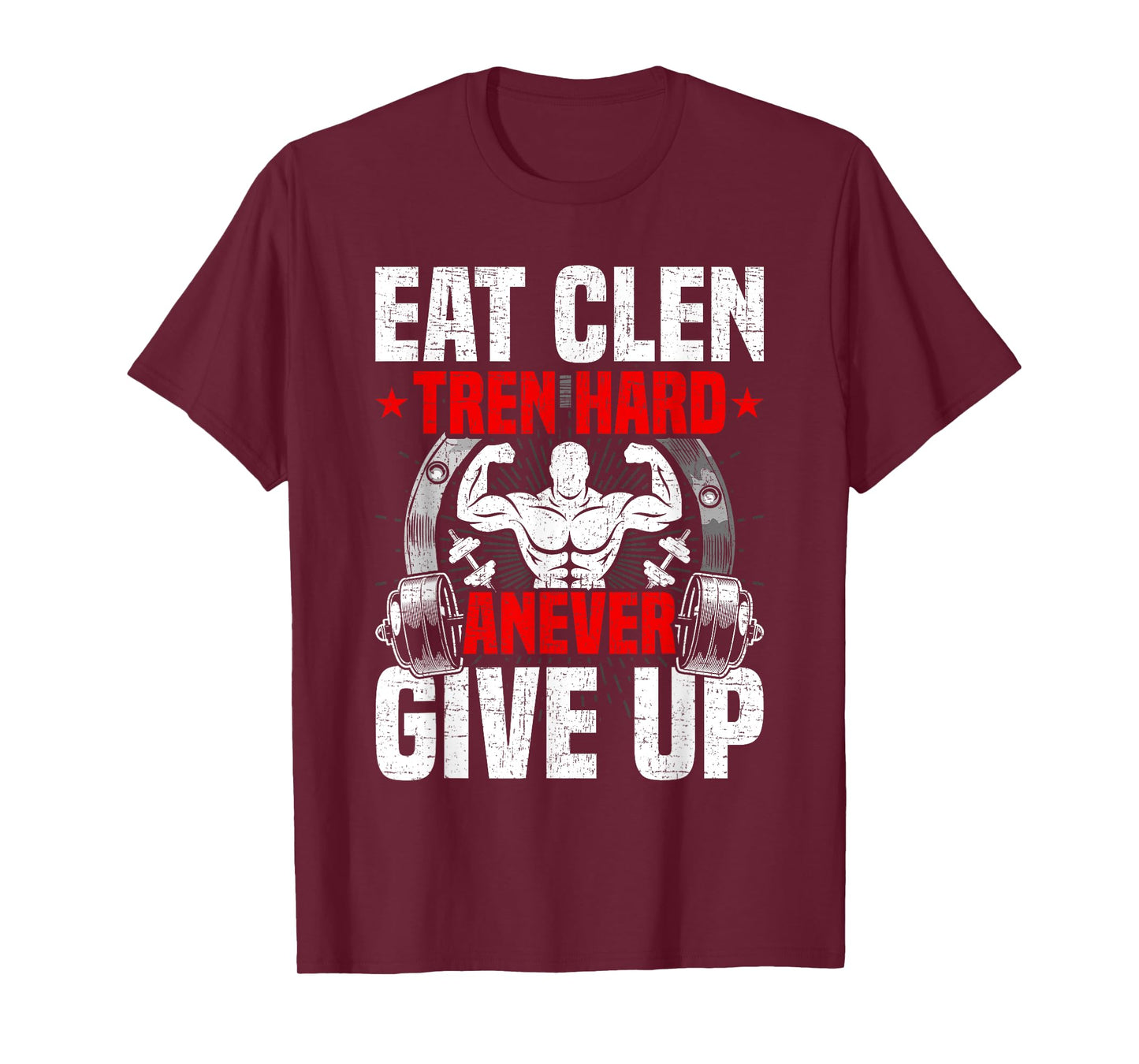 Eat Clen Tren Hard ANever Give Up Bodybuilding Weightlifting T-Shirt