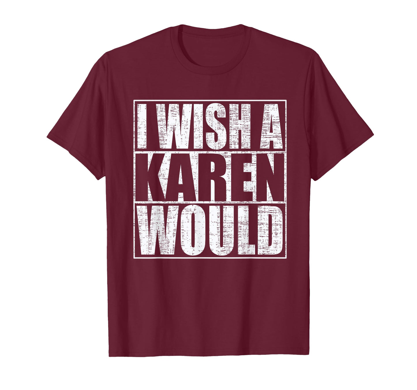 I Wish A Karen Would Funny Anti-Karen Quote T-Shirt
